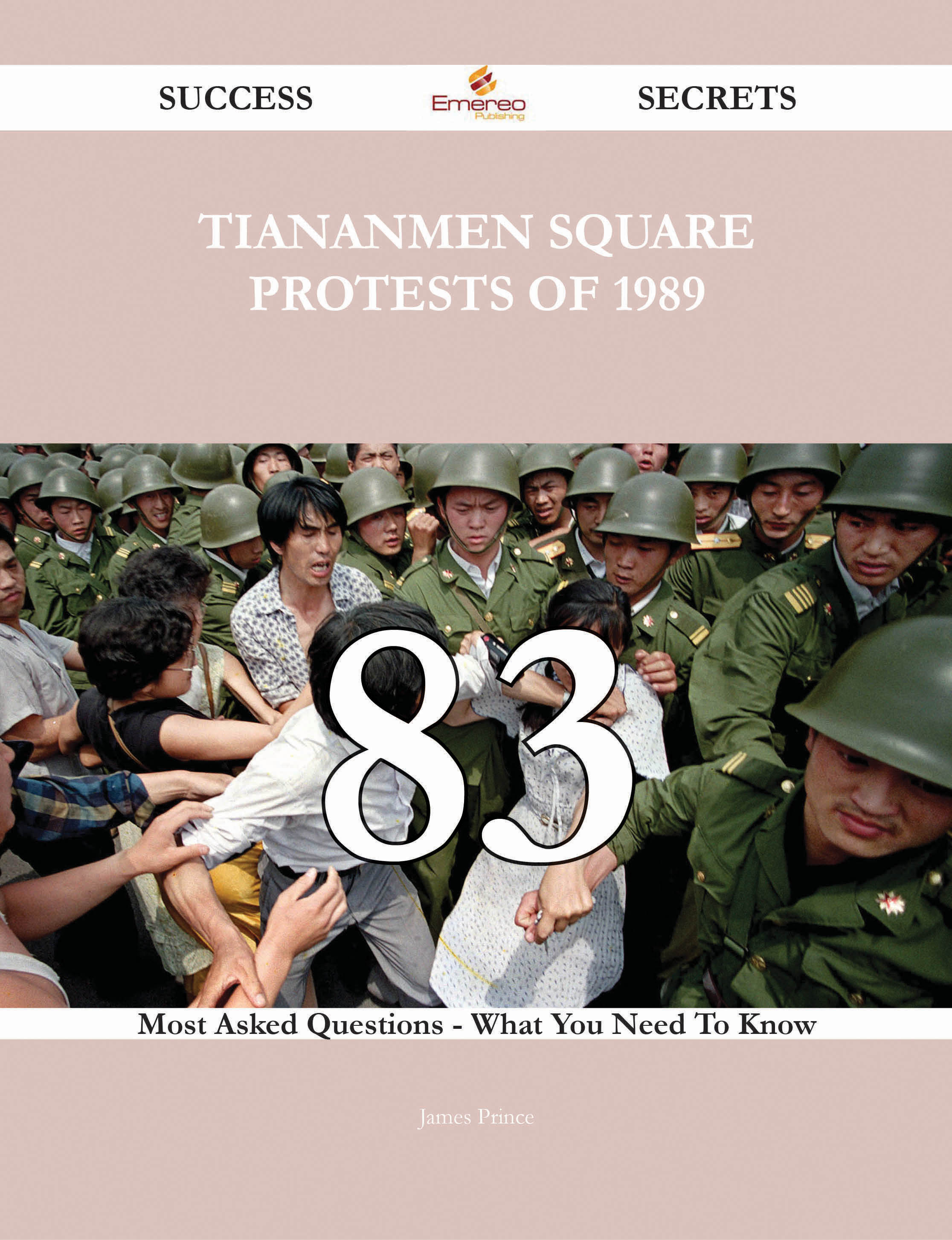 Tiananmen Square protests of 1989 83 Success Secrets - 83 Most Asked Questions On Tiananmen Square protests of 1989 - What You Need To Know