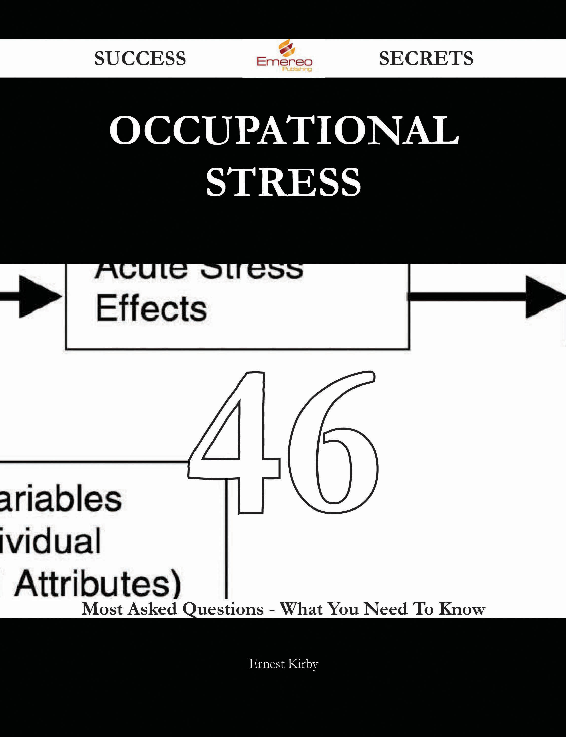 Occupational stress 46 Success Secrets - 46 Most Asked Questions On Occupational stress - What You Need To Know