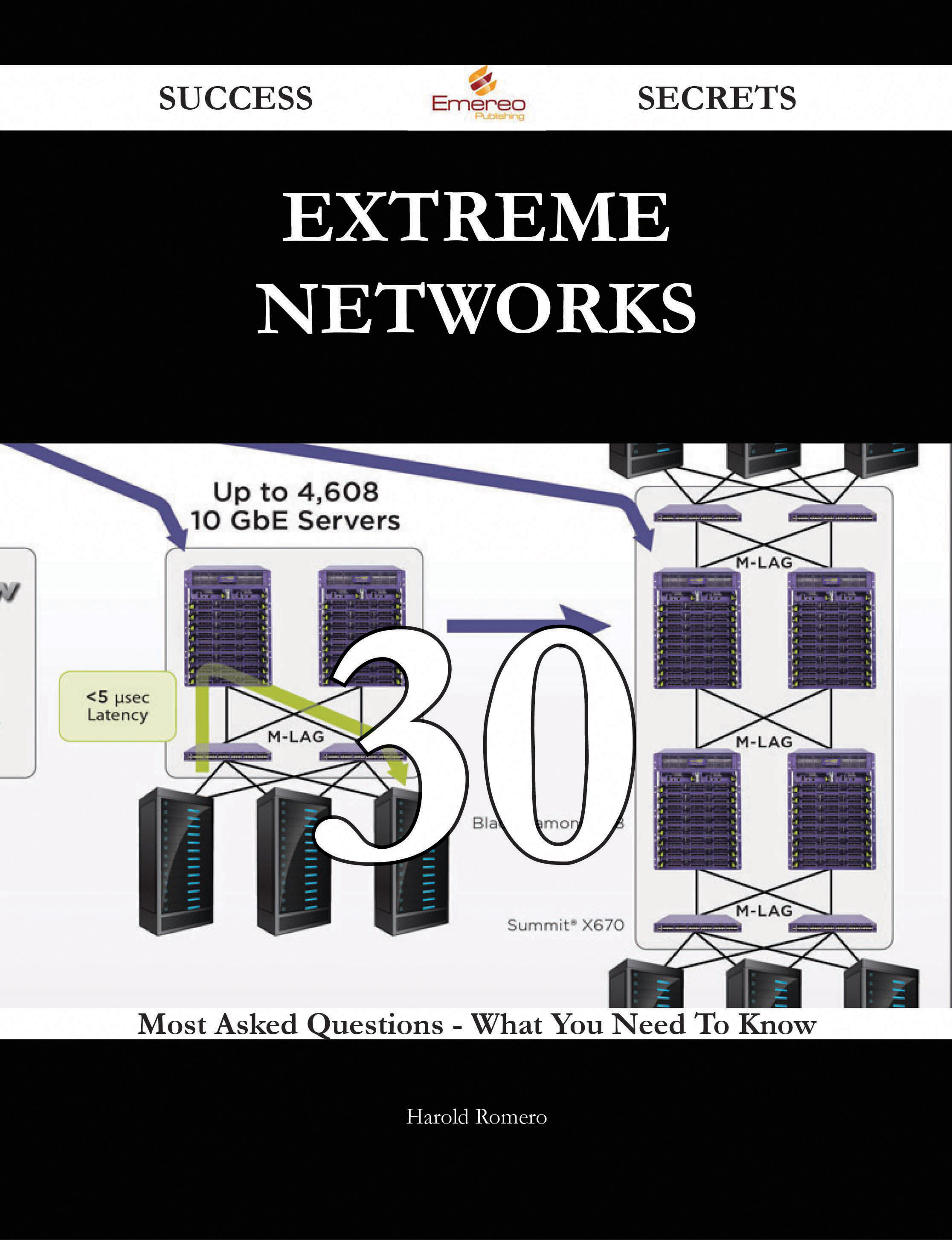 Extreme Networks 30 Success Secrets - 30 Most Asked Questions On Extreme Networks - What You Need To Know