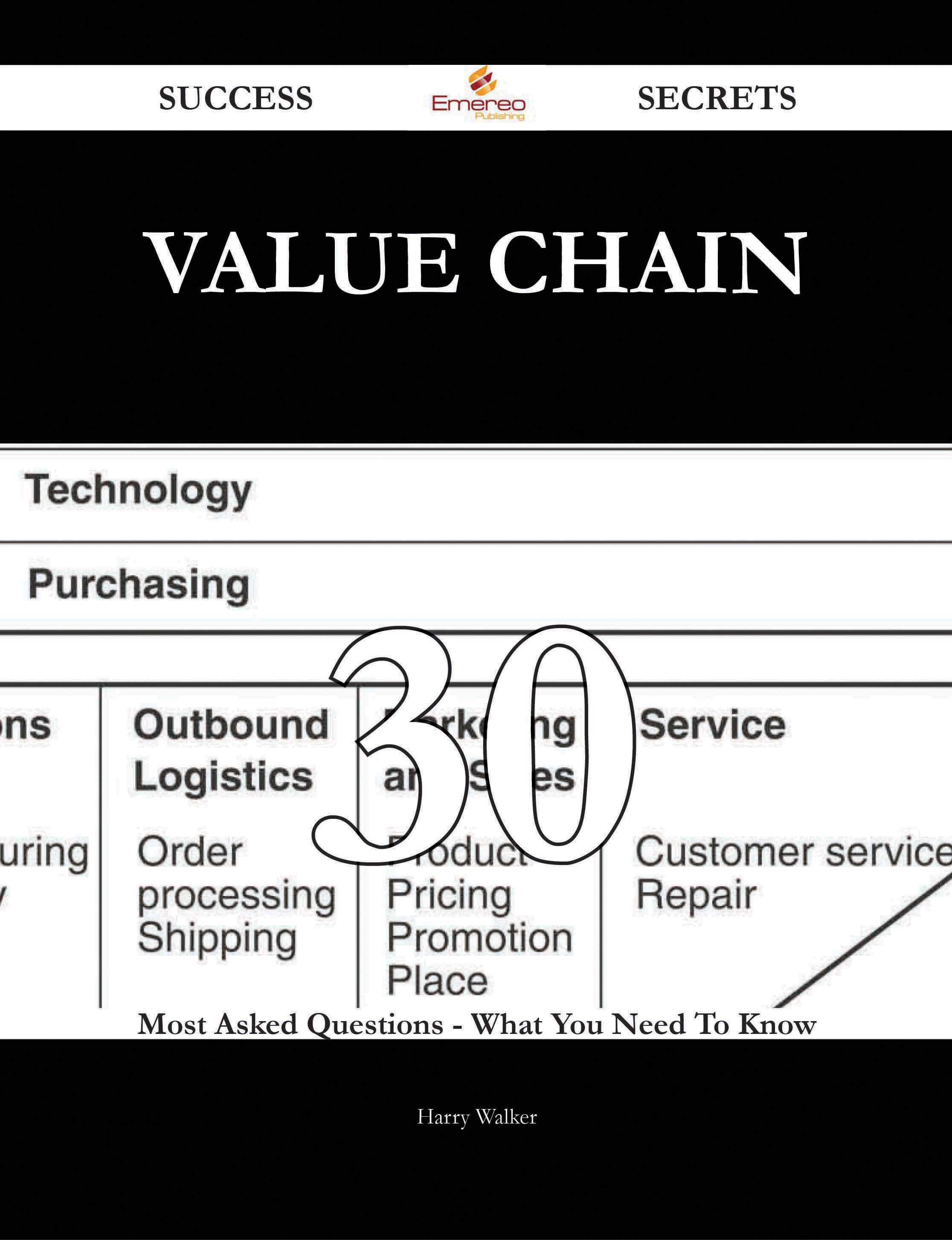 Value chain 30 Success Secrets - 30 Most Asked Questions On Value chain - What You Need To Know