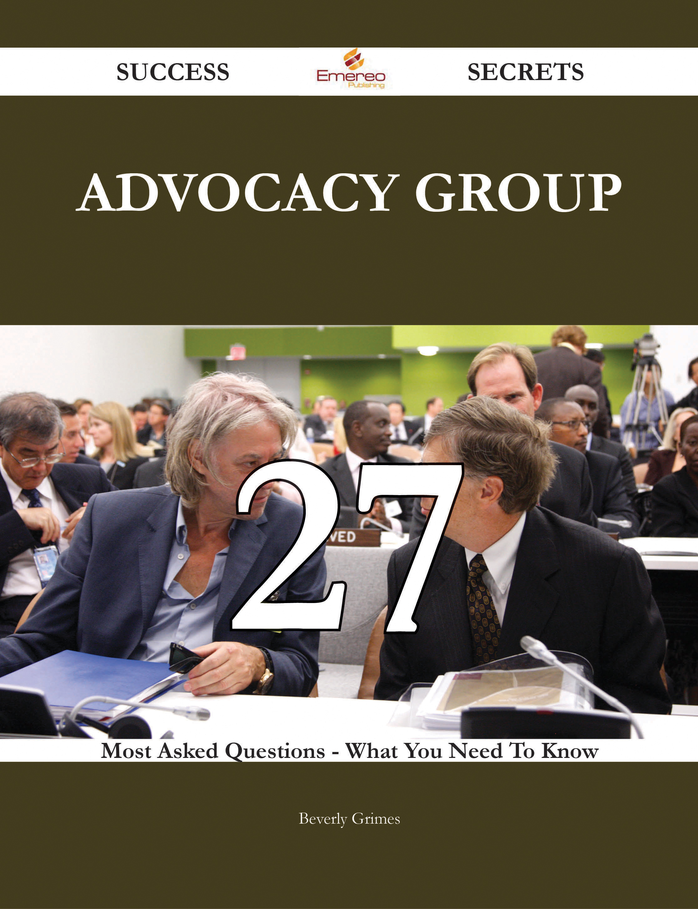 Advocacy Group 27 Success Secrets - 27 Most Asked Questions On Advocacy Group - What You Need To Know