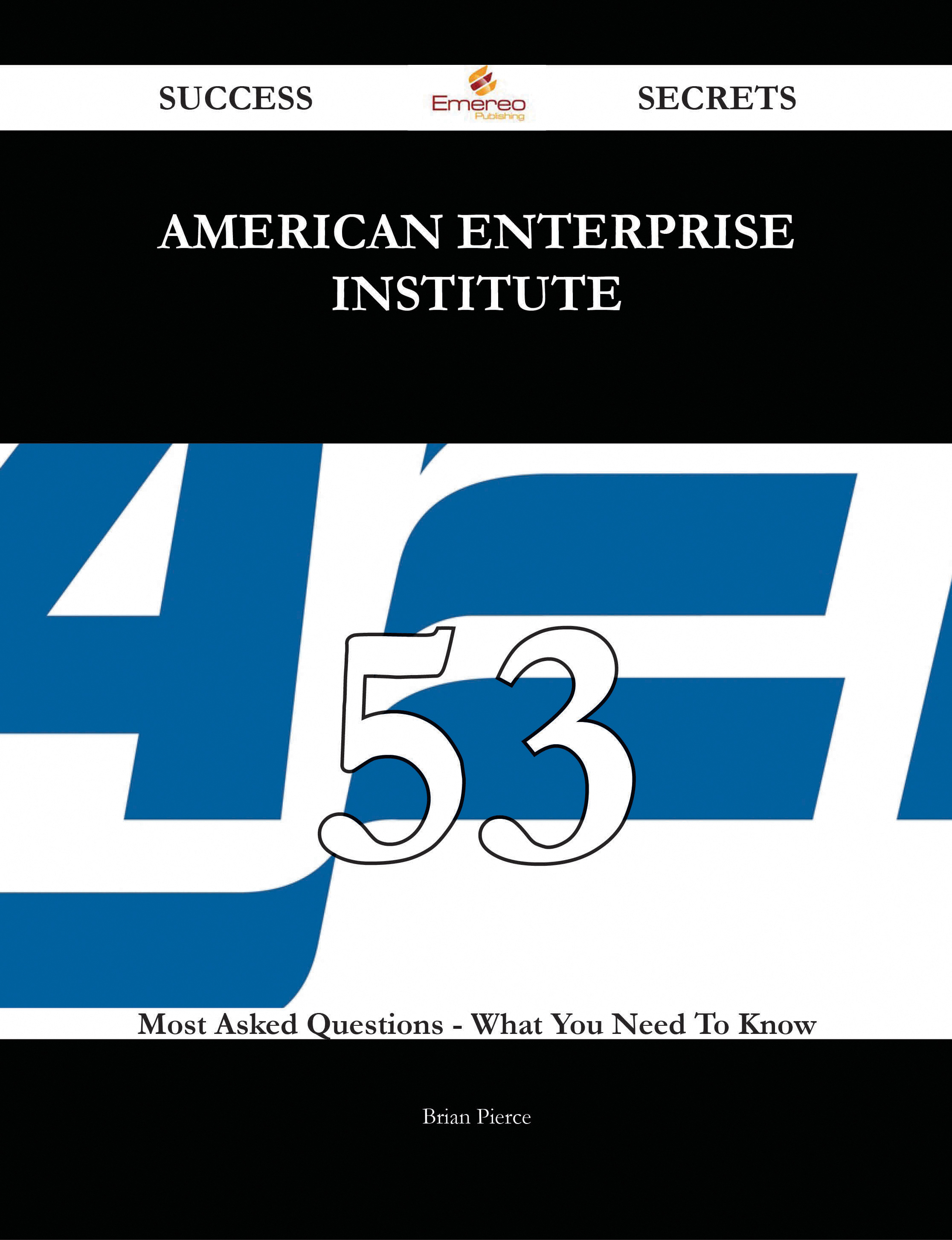 American Enterprise Institute 53 Success Secrets - 53 Most Asked Questions On American Enterprise Institute - What You Need To Know