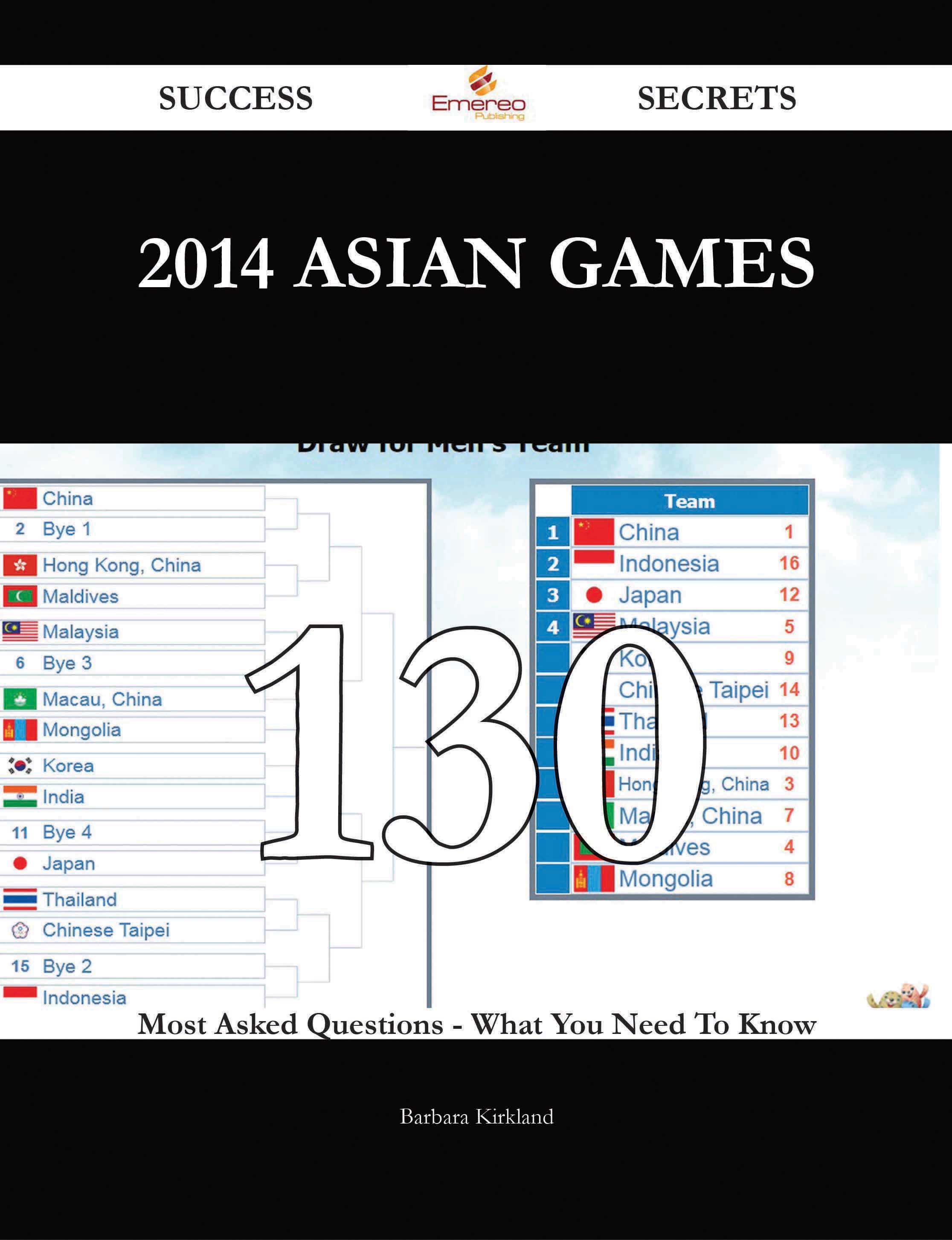 2014 Asian Games 130 Success Secrets - 130 Most Asked Questions On 2014 Asian Games - What You Need To Know