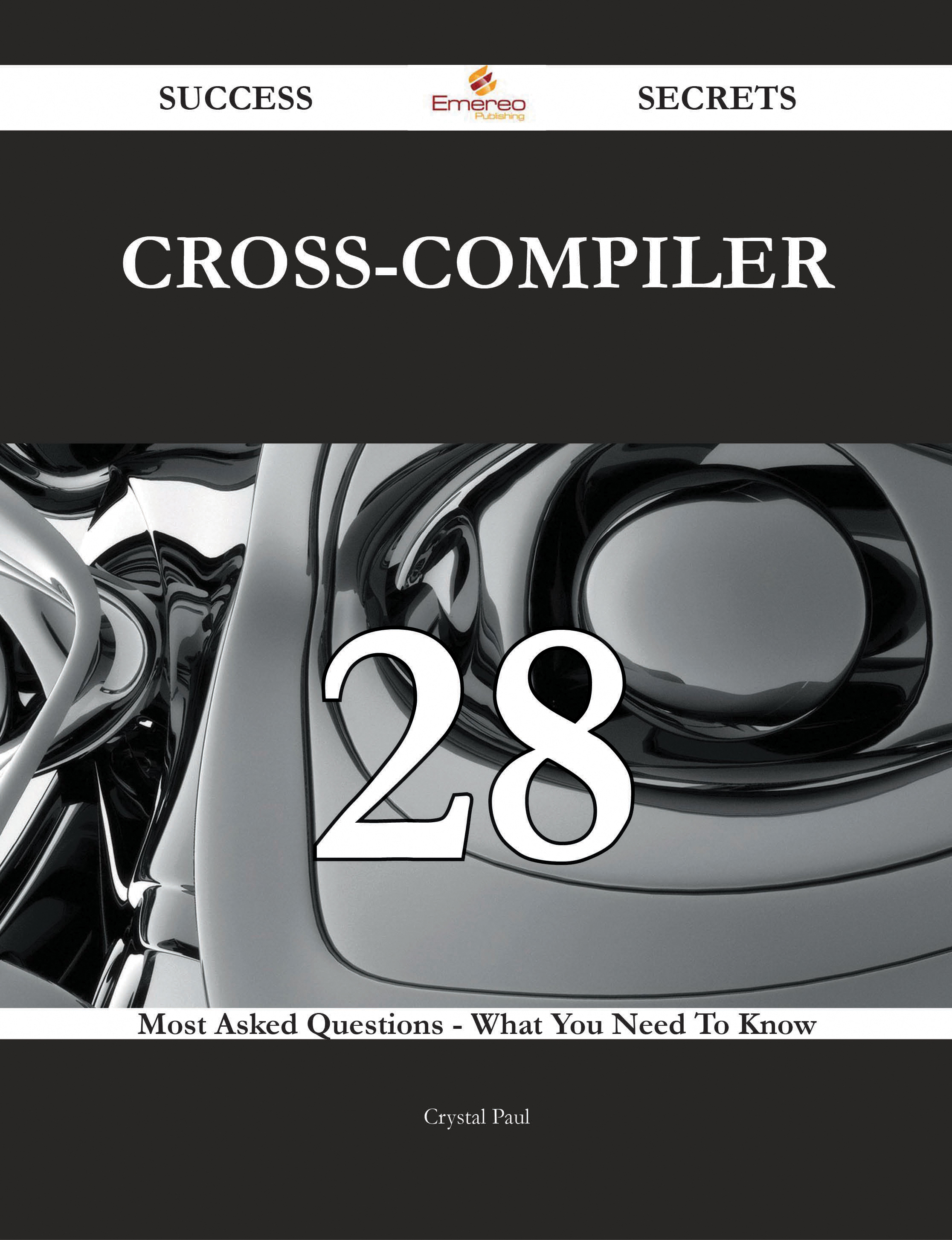 cross-compiler 28 Success Secrets - 28 Most Asked Questions On cross-compiler - What You Need To Know