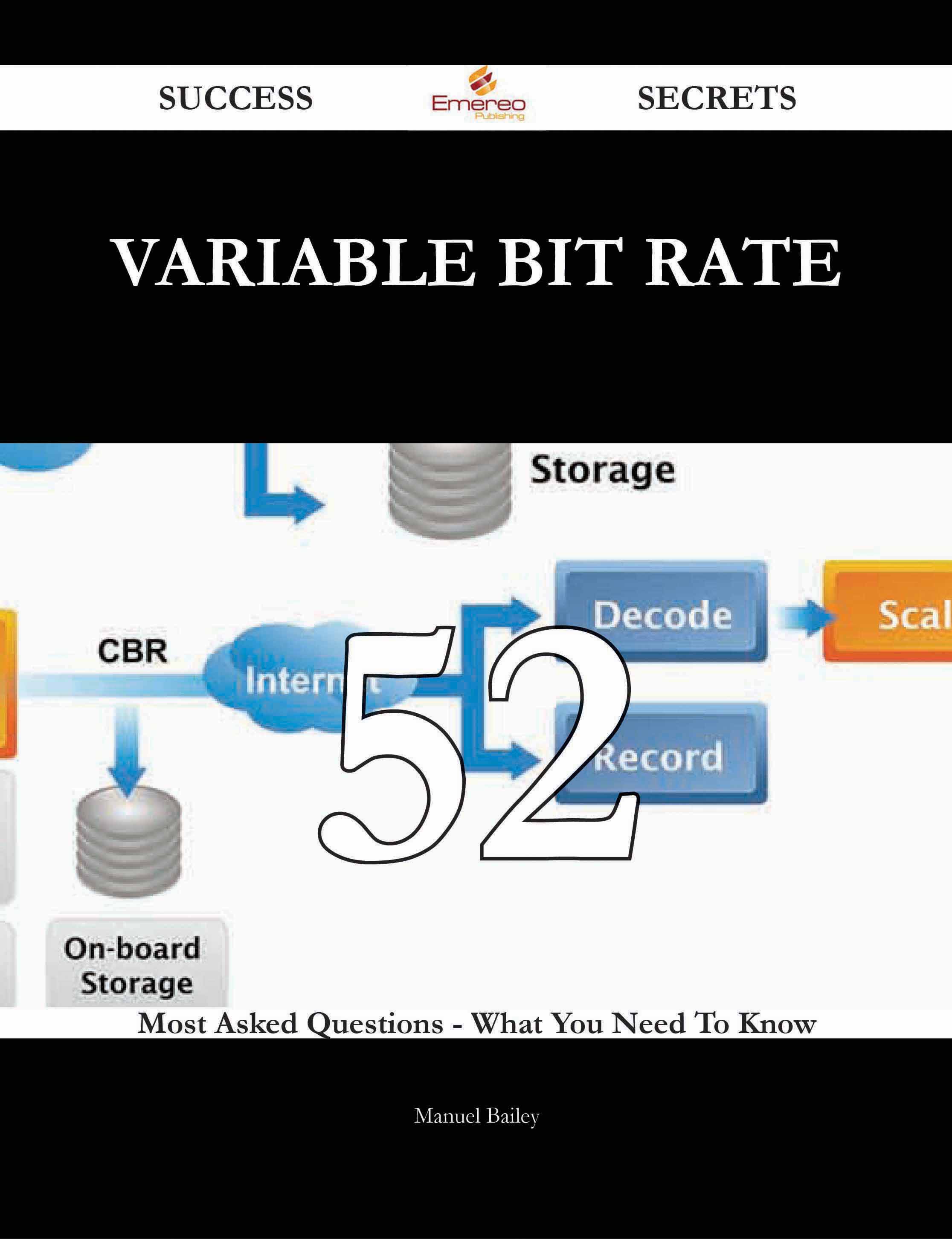 Variable Bit Rate 52 Success Secrets - 52 Most Asked Questions On Variable Bit Rate - What You Need To Know