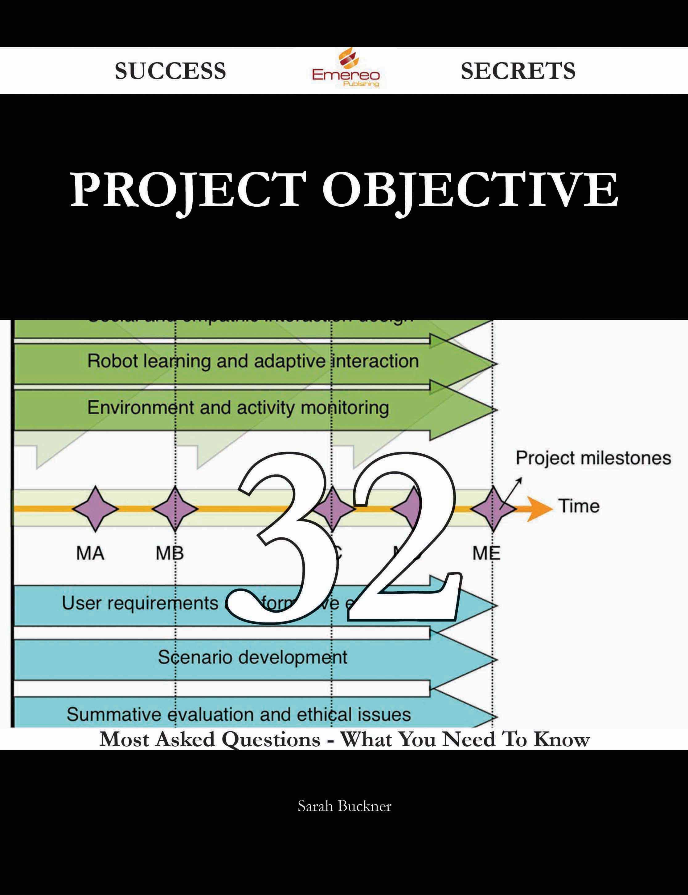 Project Objective 32 Success Secrets - 32 Most Asked Questions On Project Objective - What You Need To Know