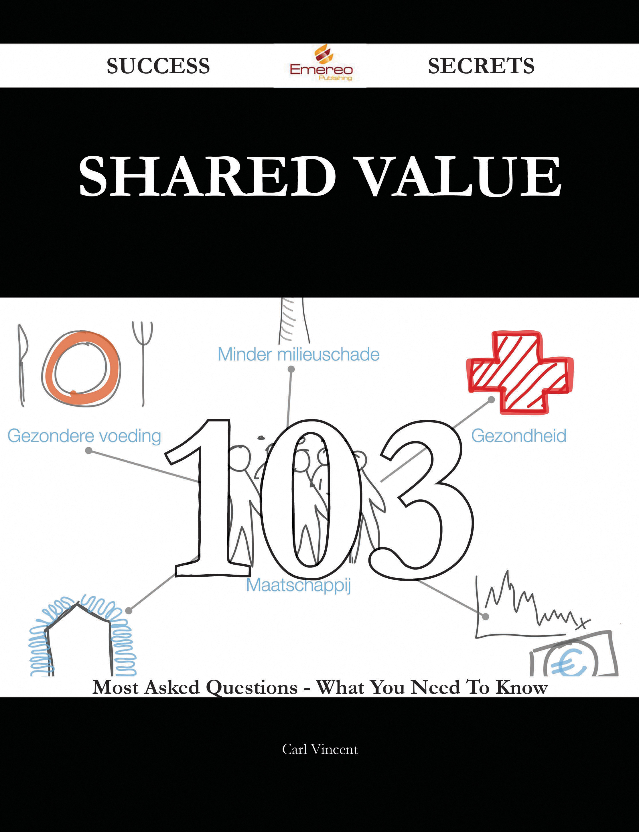 Shared Value 103 Success Secrets - 103 Most Asked Questions On Shared Value - What You Need To Know