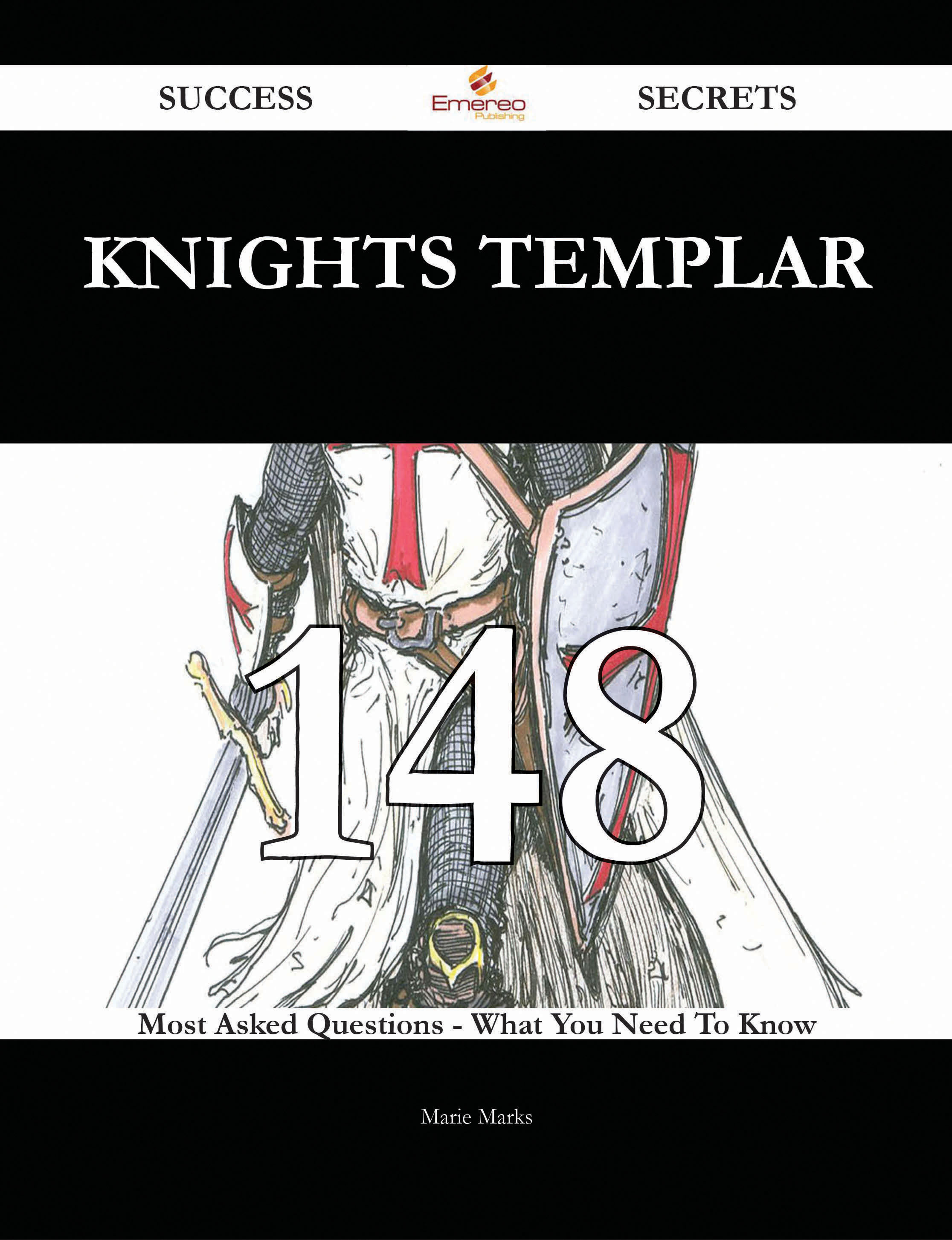 Knights Templar 148 Success Secrets - 148 Most Asked Questions On Knights Templar - What You Need To Know