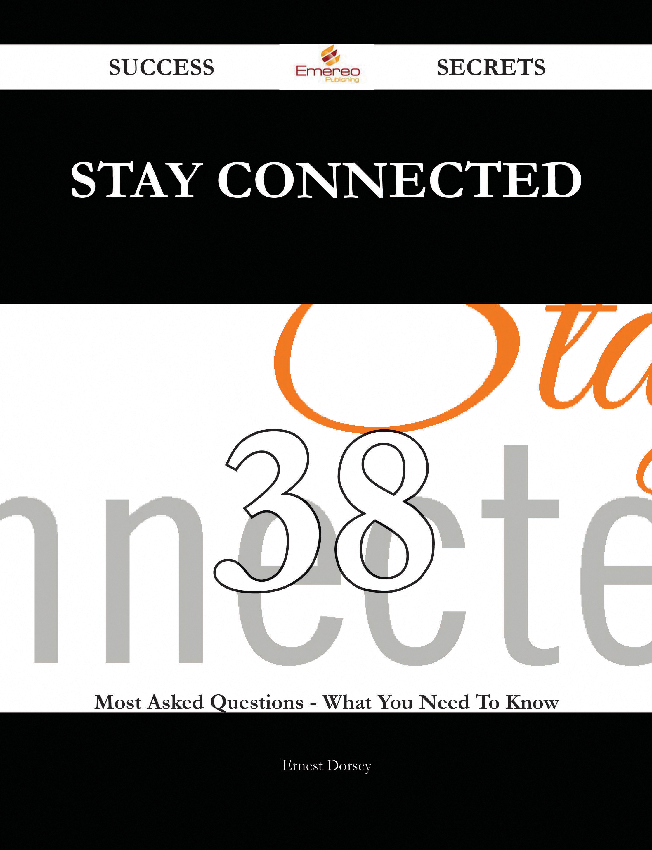 Stay Connected 38 Success Secrets - 38 Most Asked Questions On Stay Connected - What You Need To Know