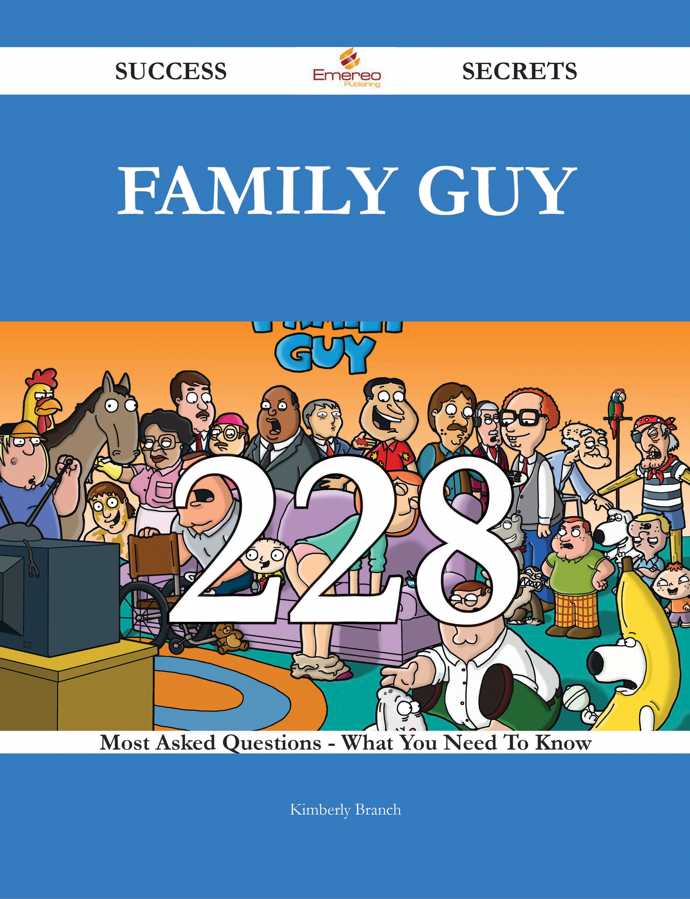 Family Guy 228 Success Secrets - 228 Most Asked Questions On Family Guy - What You Need To Know