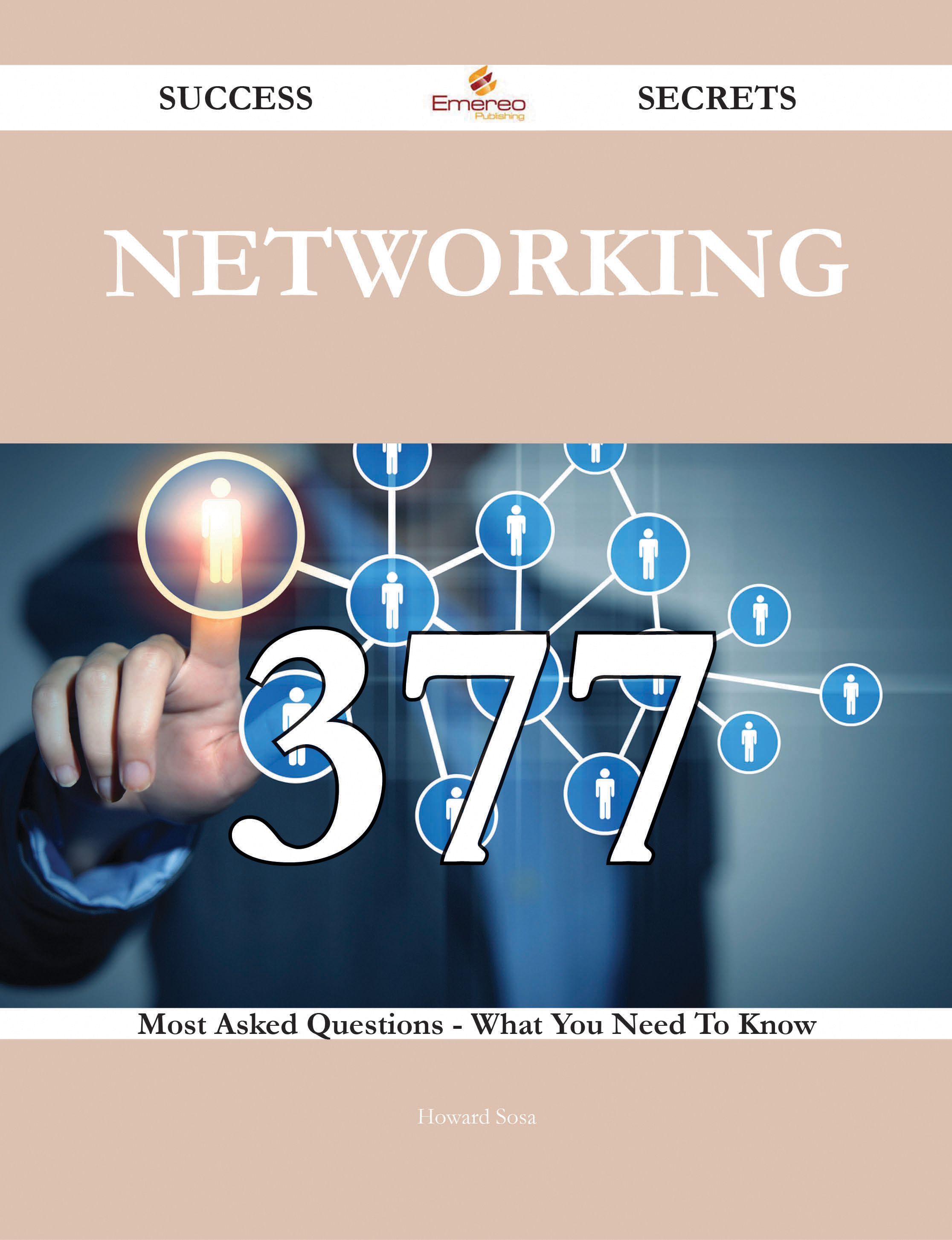 Networking 377 Success Secrets - 377 Most Asked Questions On Networking - What You Need To Know