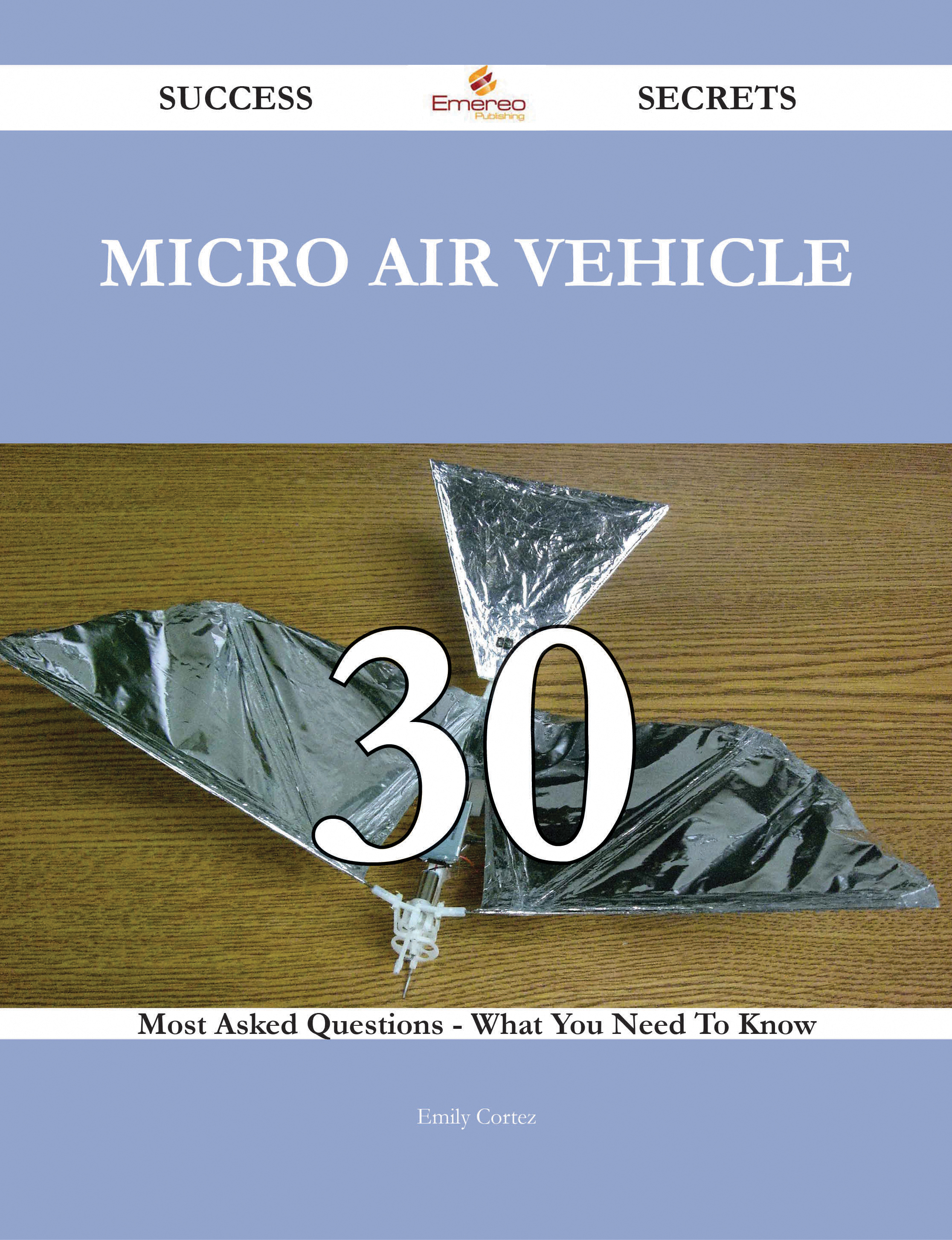 Micro air vehicle 30 Success Secrets - 30 Most Asked Questions On Micro air vehicle - What You Need To Know