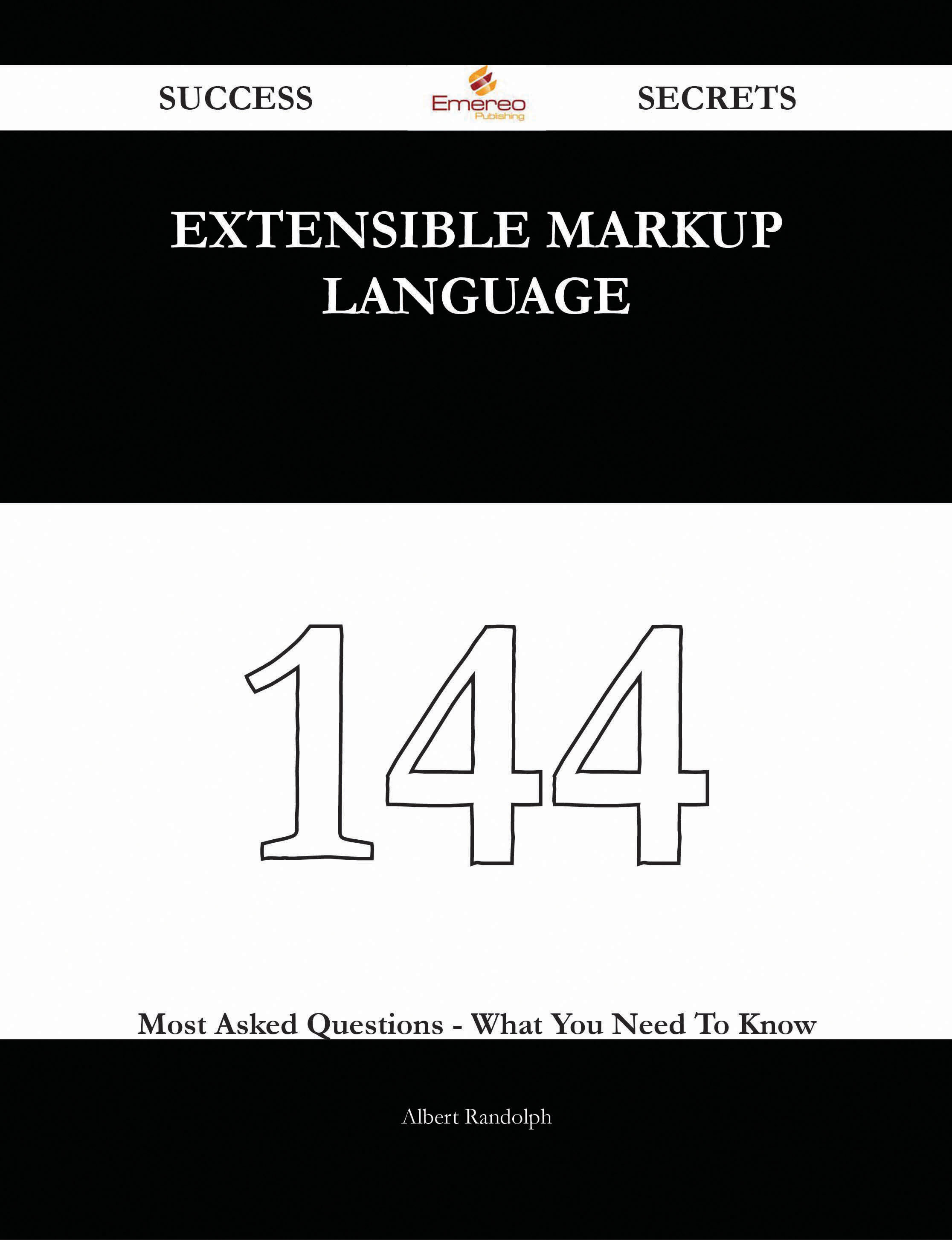 Extensible Markup Language 144 Success Secrets - 144 Most Asked Questions On Extensible Markup Language - What You Need To Know