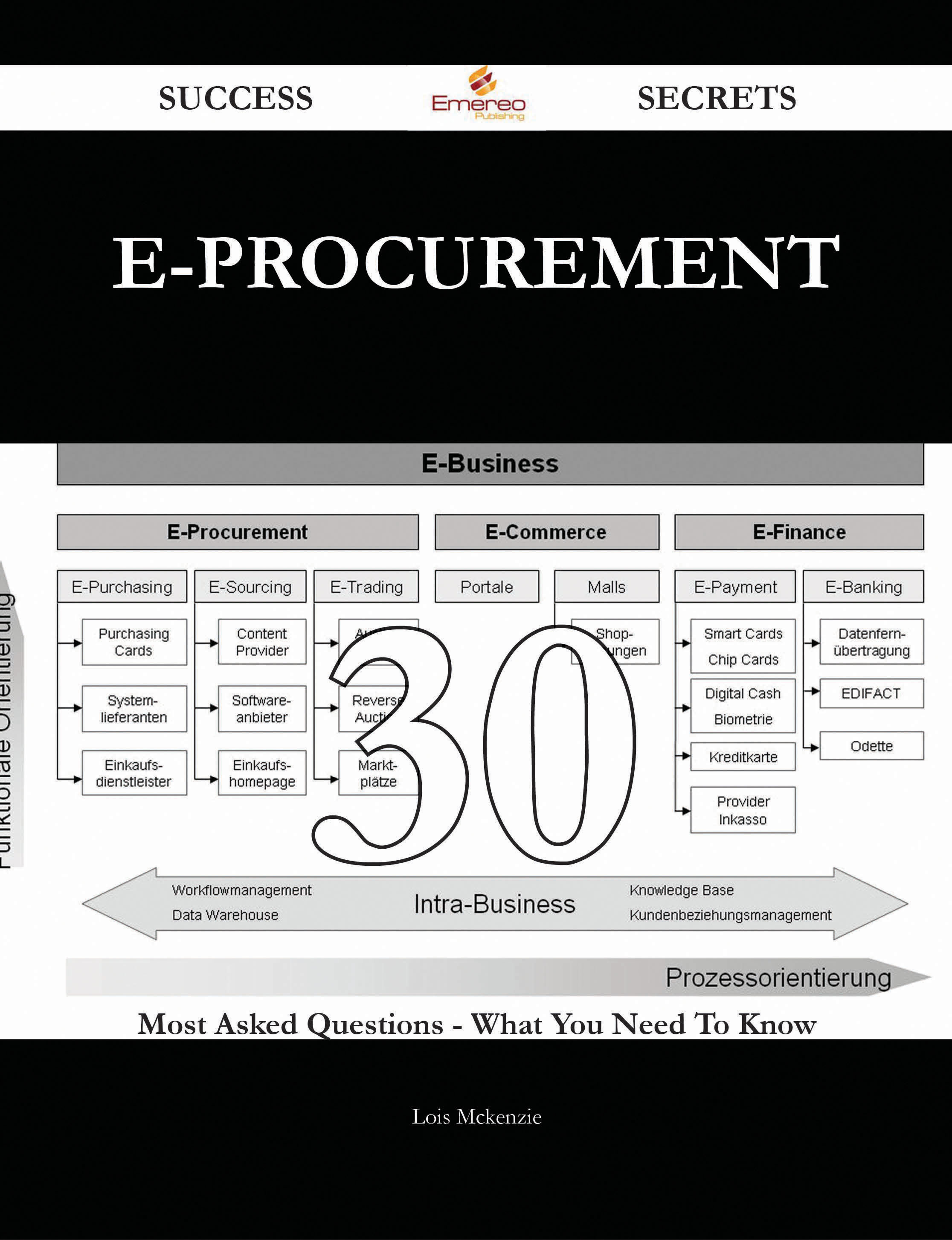 E-Procurement 30 Success Secrets - 30 Most Asked Questions On E-Procurement - What You Need To Know