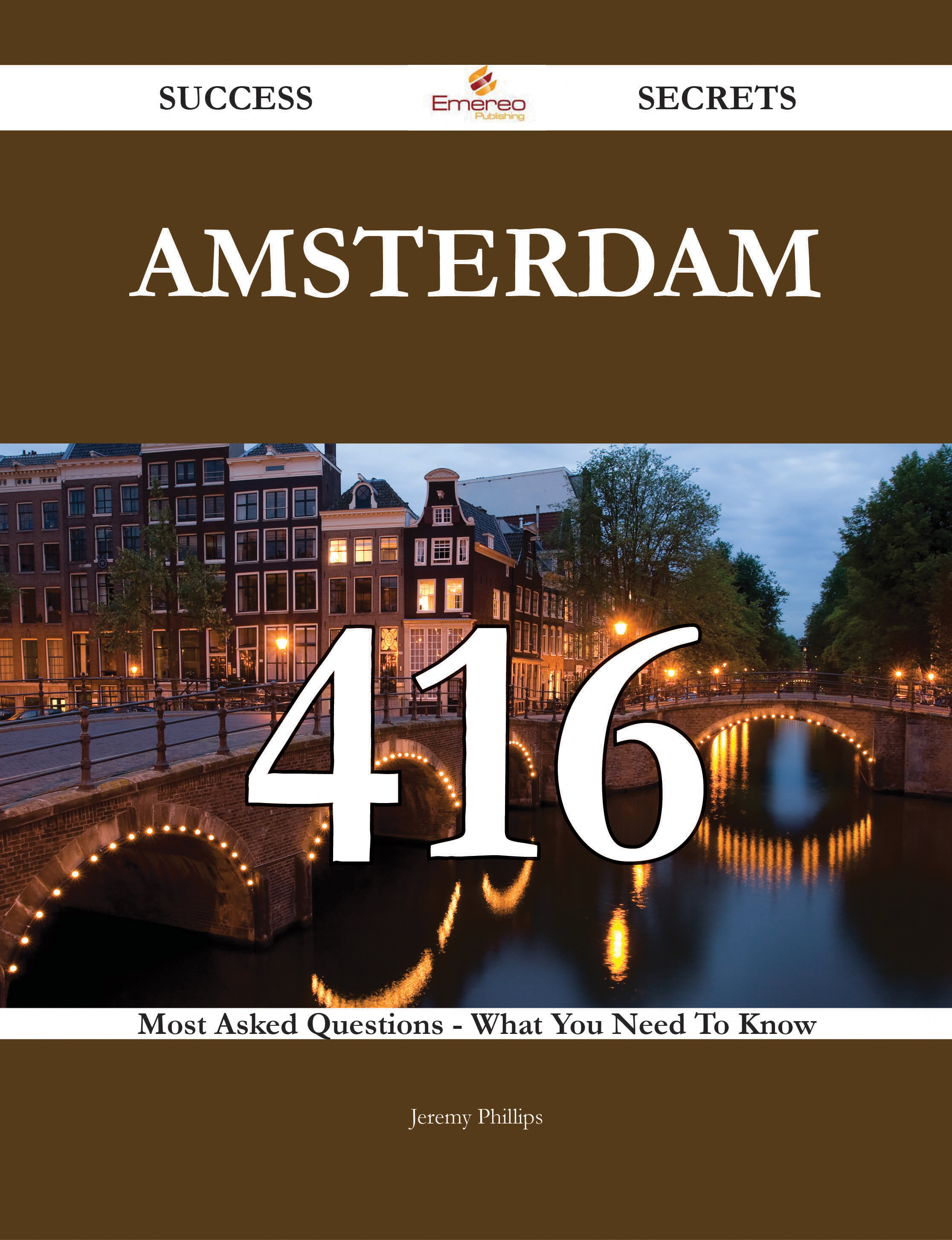 Amsterdam 416 Success Secrets - 416 Most Asked Questions On Amsterdam - What You Need To Know