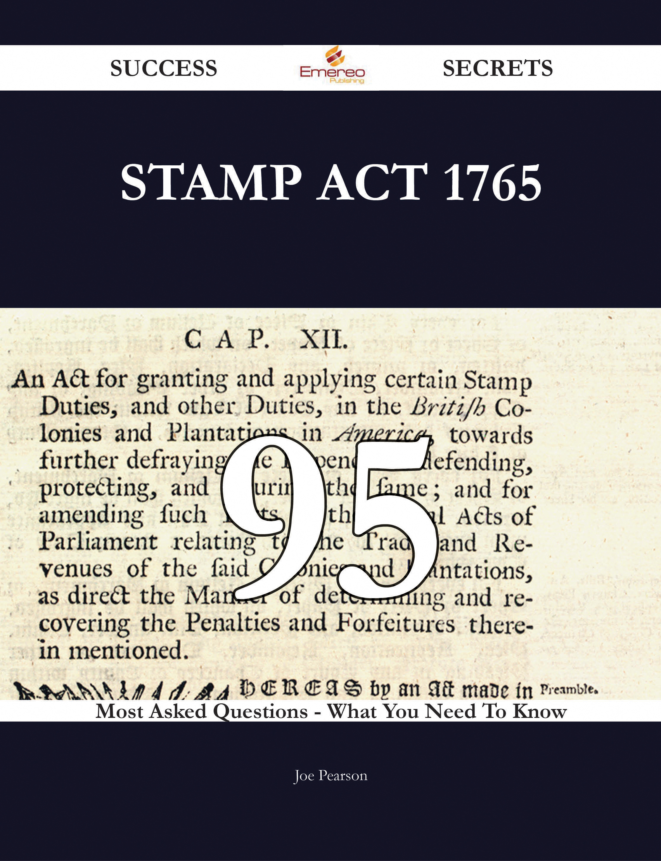 Stamp Act 1765 95 Success Secrets - 95 Most Asked Questions On Stamp Act 1765 - What You Need To Know