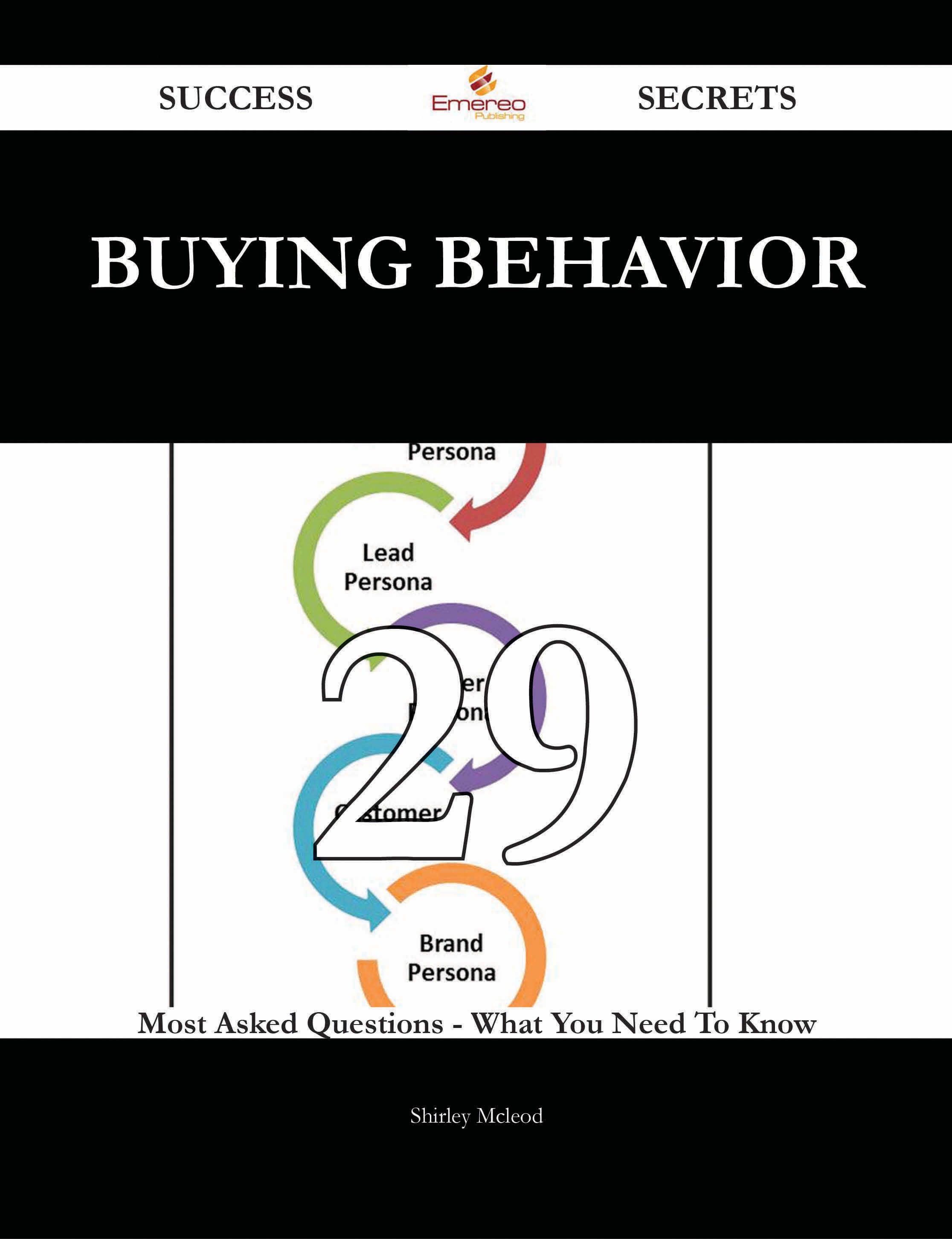 Buying Behavior 29 Success Secrets - 29 Most Asked Questions On Buying Behavior - What You Need To Know