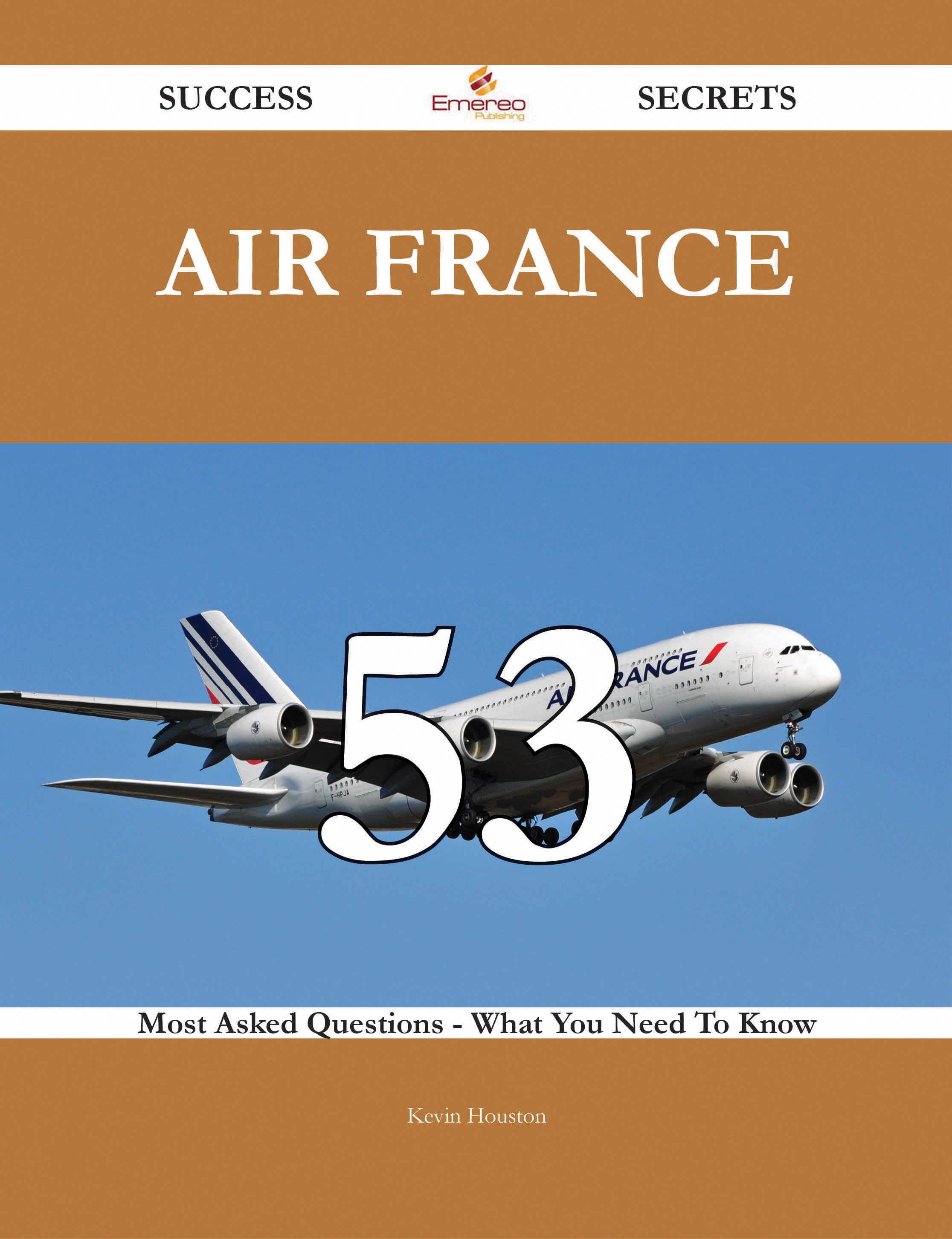 Air France 53 Success Secrets - 53 Most Asked Questions On Air France - What You Need To Know