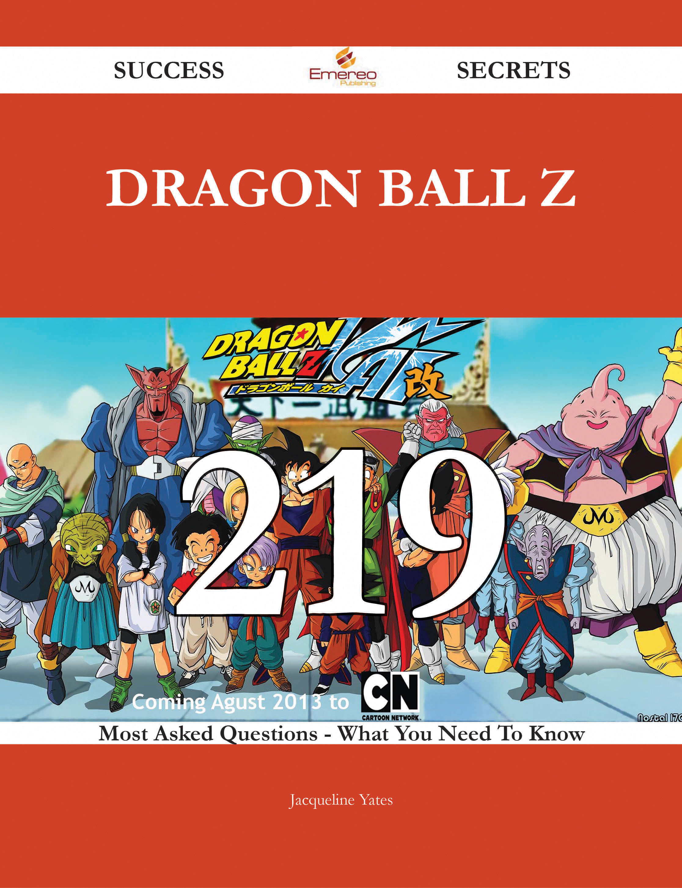 Dragon Ball Z 219 Success Secrets - 219 Most Asked Questions On Dragon Ball Z - What You Need To Know