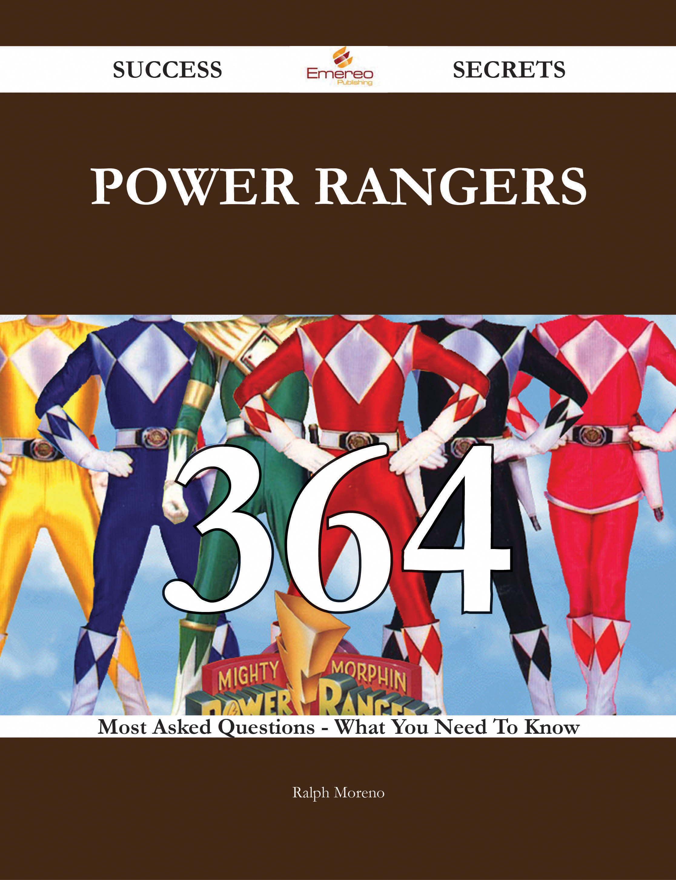 Power Rangers 364 Success Secrets - 364 Most Asked Questions On Power Rangers - What You Need To Know