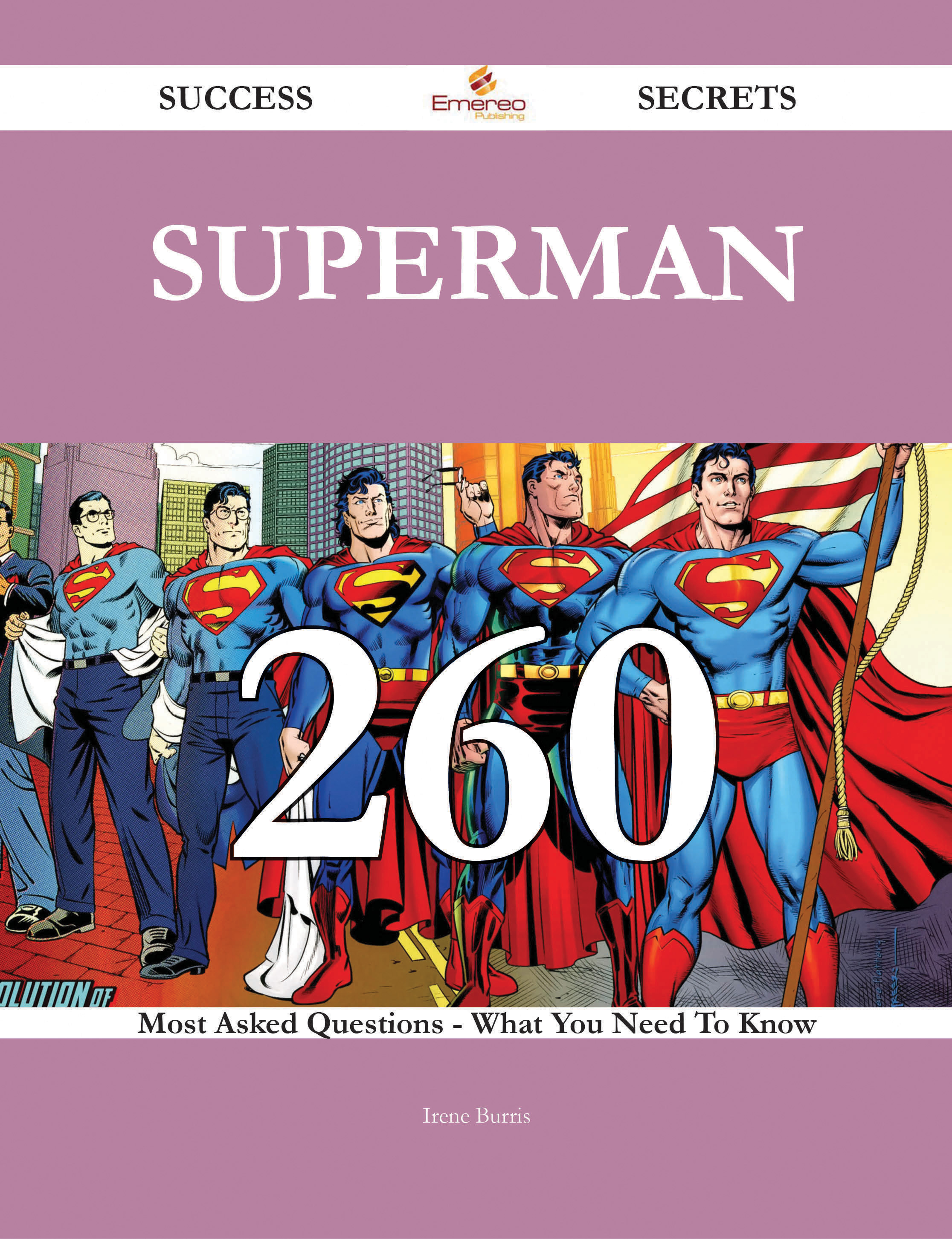 Superman 260 Success Secrets - 260 Most Asked Questions On Superman - What You Need To Know