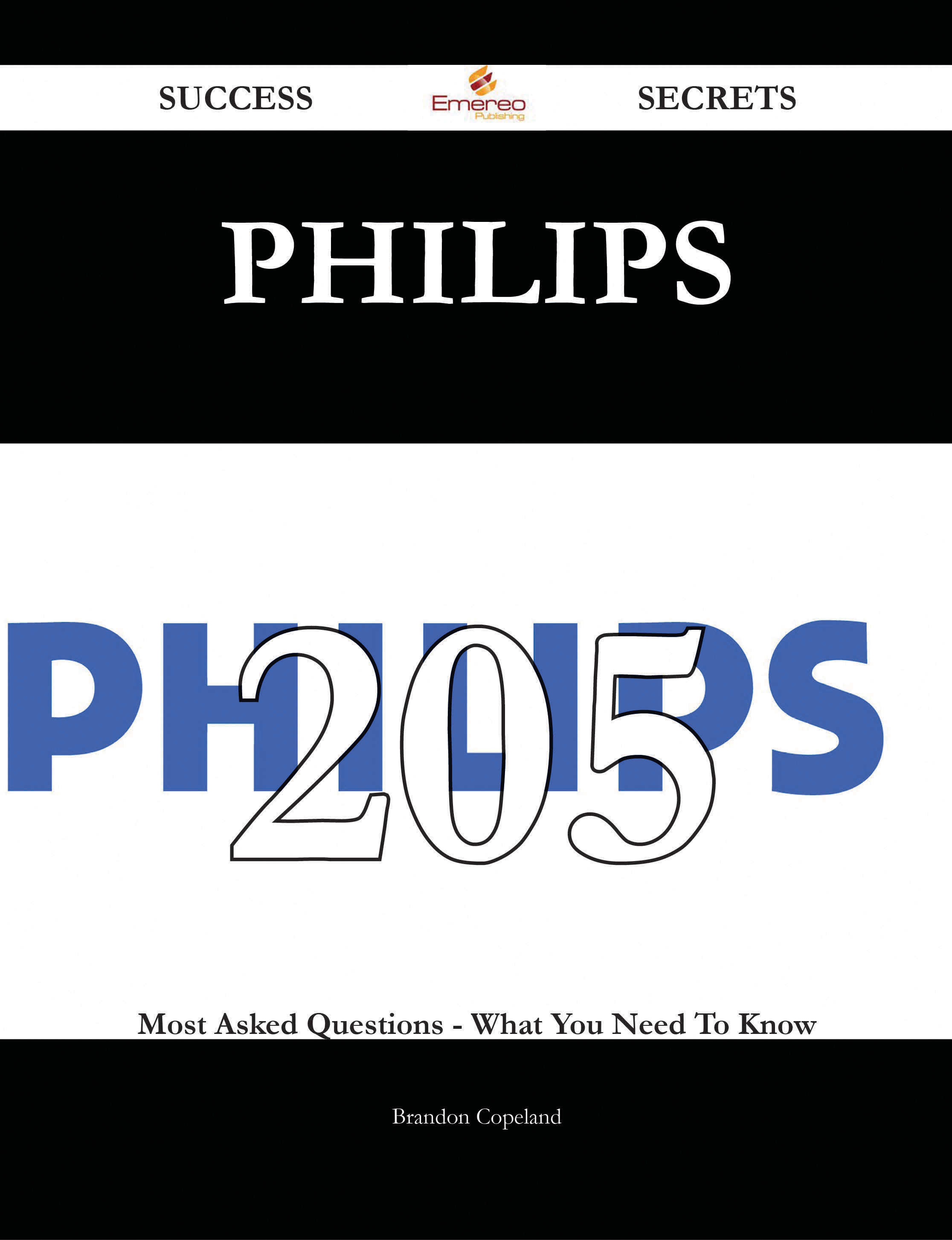 Philips 205 Success Secrets - 205 Most Asked Questions On Philips - What You Need To Know