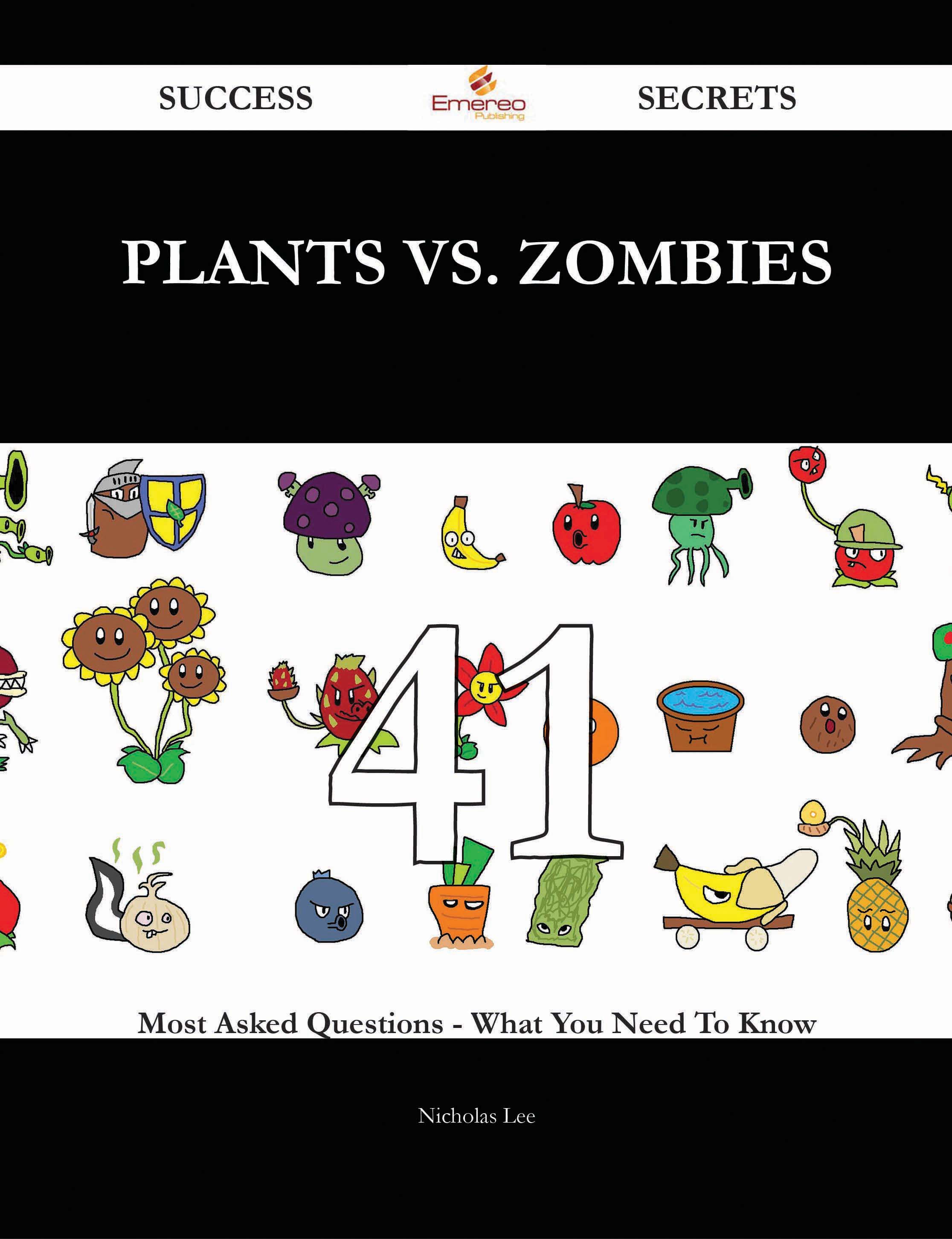 Plants vs. Zombies 41 Success Secrets - 41 Most Asked Questions On Plants vs. Zombies - What You Need To Know