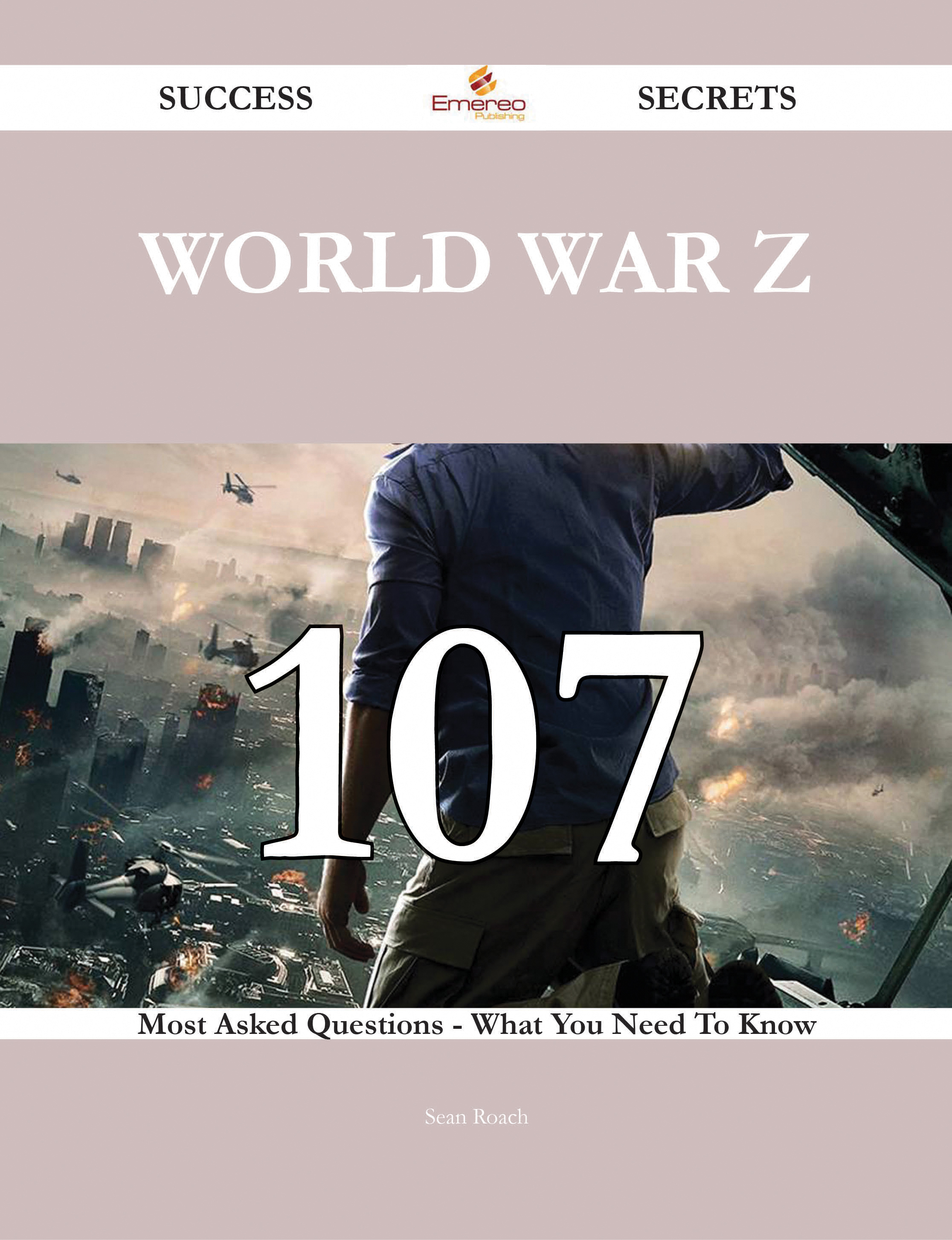 World War Z 107 Success Secrets - 107 Most Asked Questions On World War Z - What You Need To Know