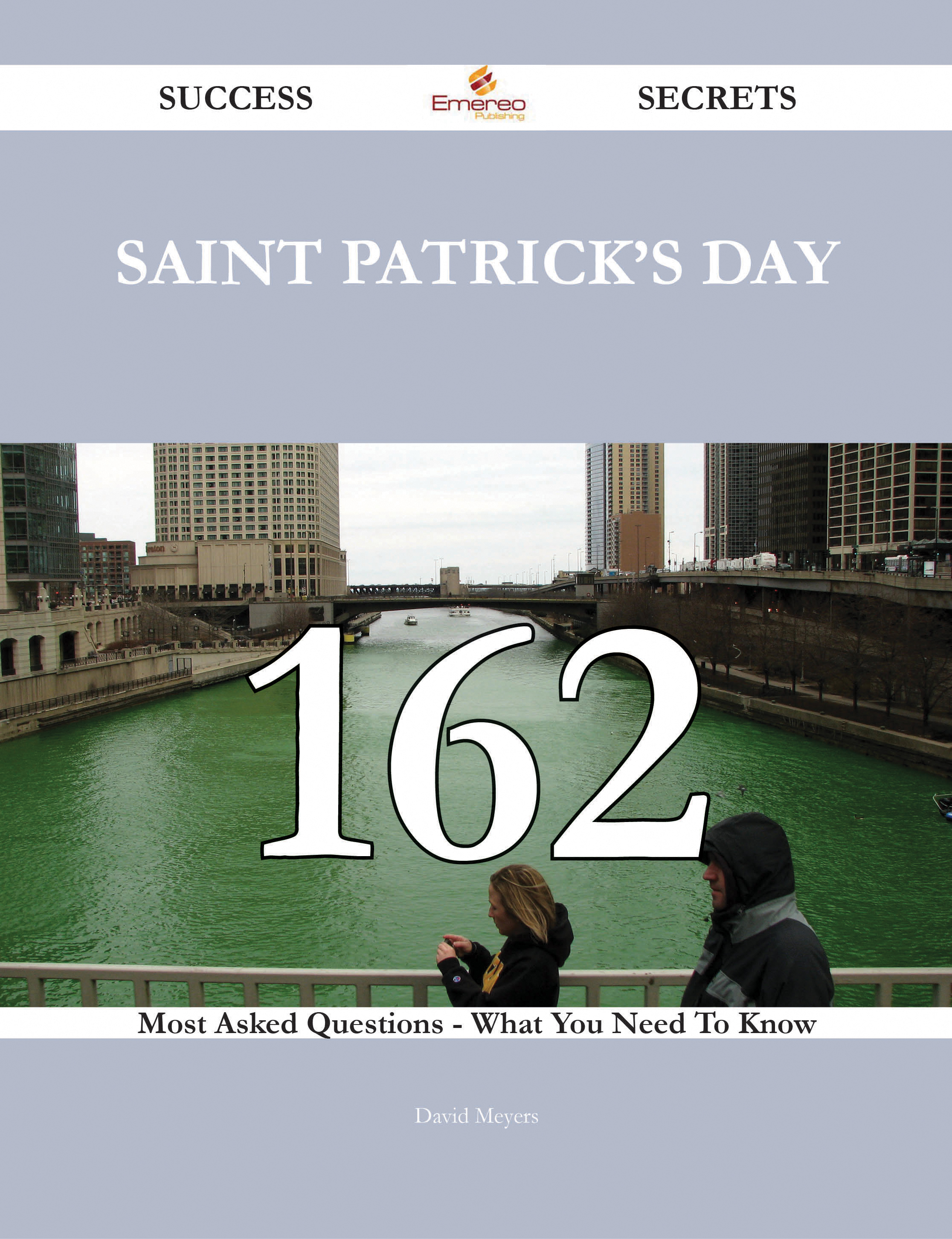 Saint Patrick's Day 162 Success Secrets - 162 Most Asked Questions On Saint Patrick's Day - What You Need To Know