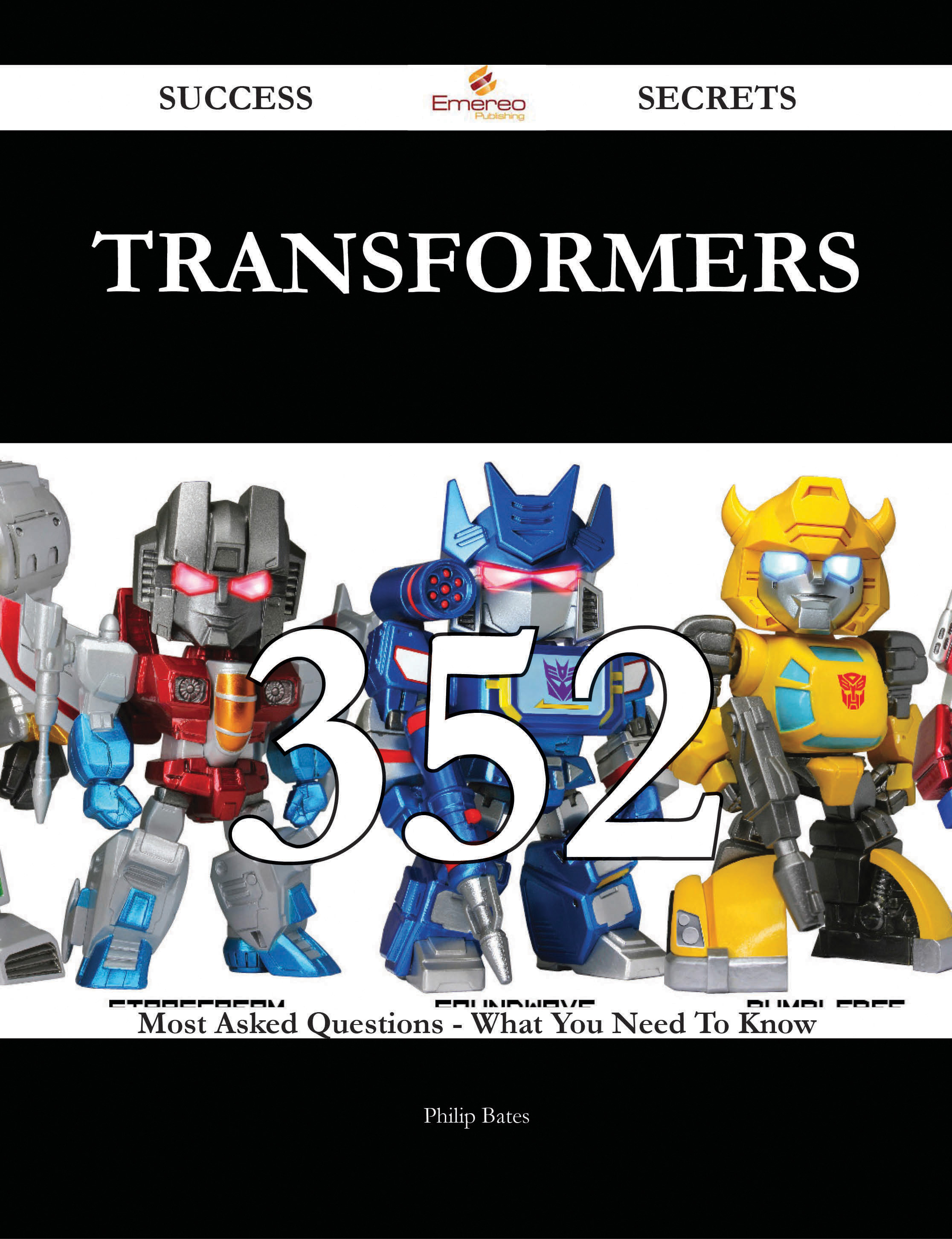 Transformers 352 Success Secrets - 352 Most Asked Questions On Transformers - What You Need To Know