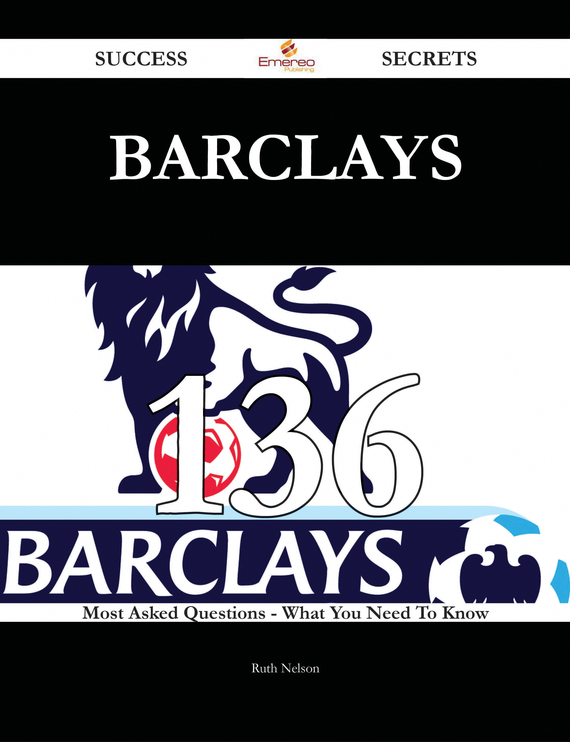 Barclays 136 Success Secrets - 136 Most Asked Questions On Barclays - What You Need To Know