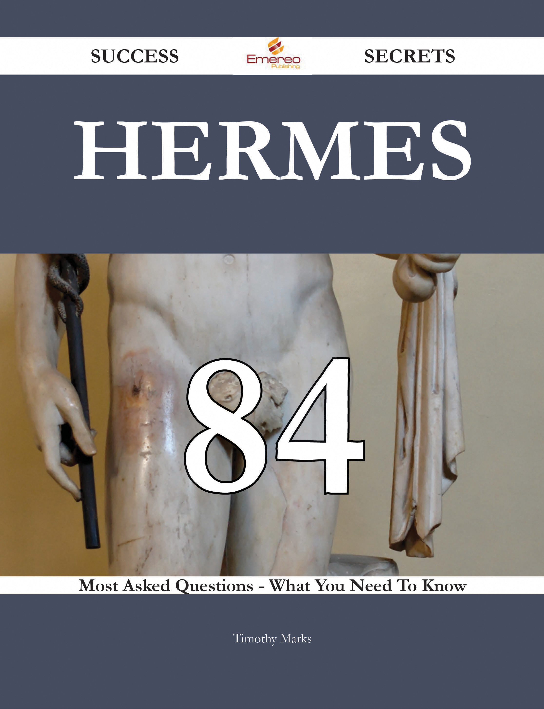 Hermes 84 Success Secrets - 84 Most Asked Questions On Hermes - What You Need To Know