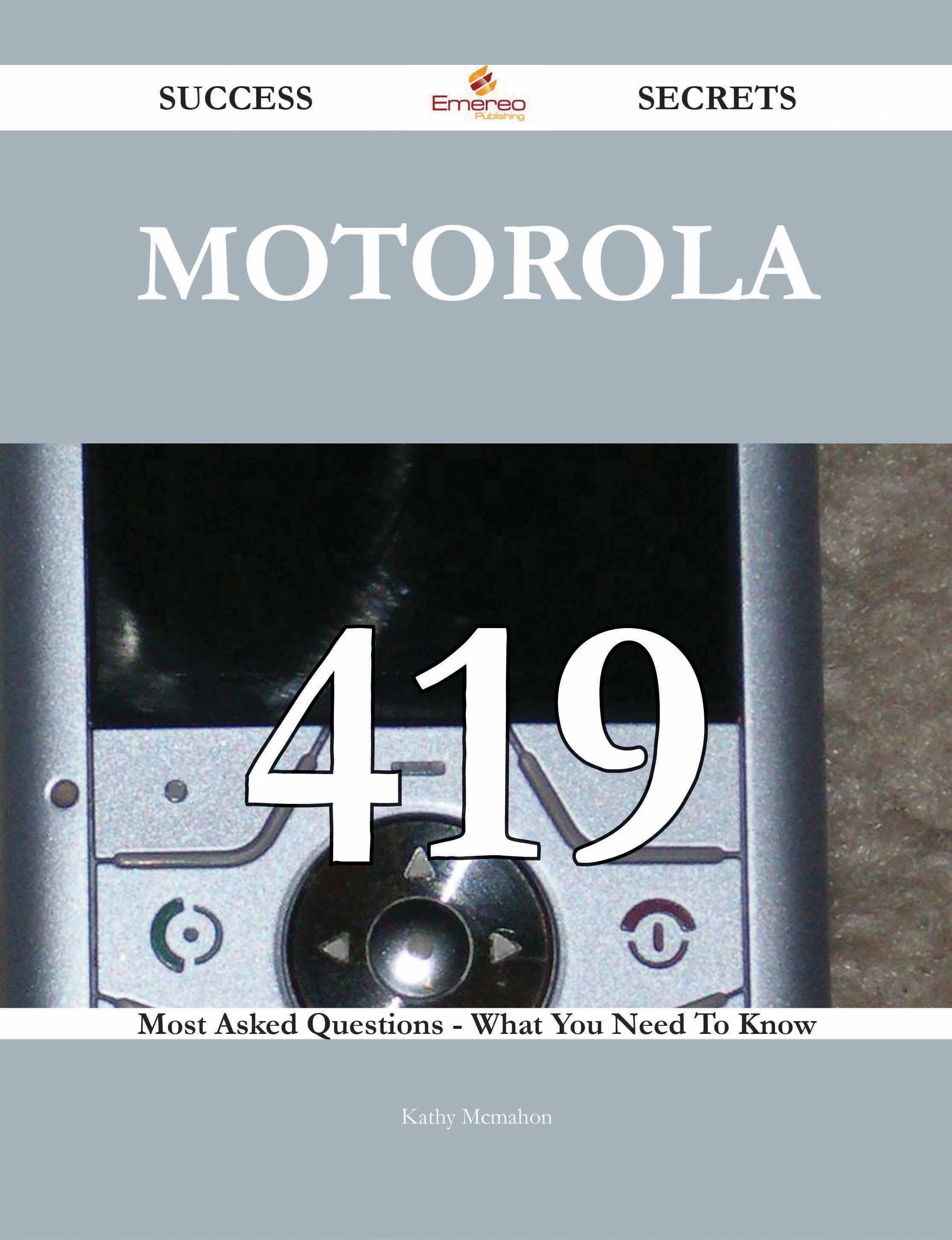 Motorola 419 Success Secrets - 419 Most Asked Questions On Motorola - What You Need To Know