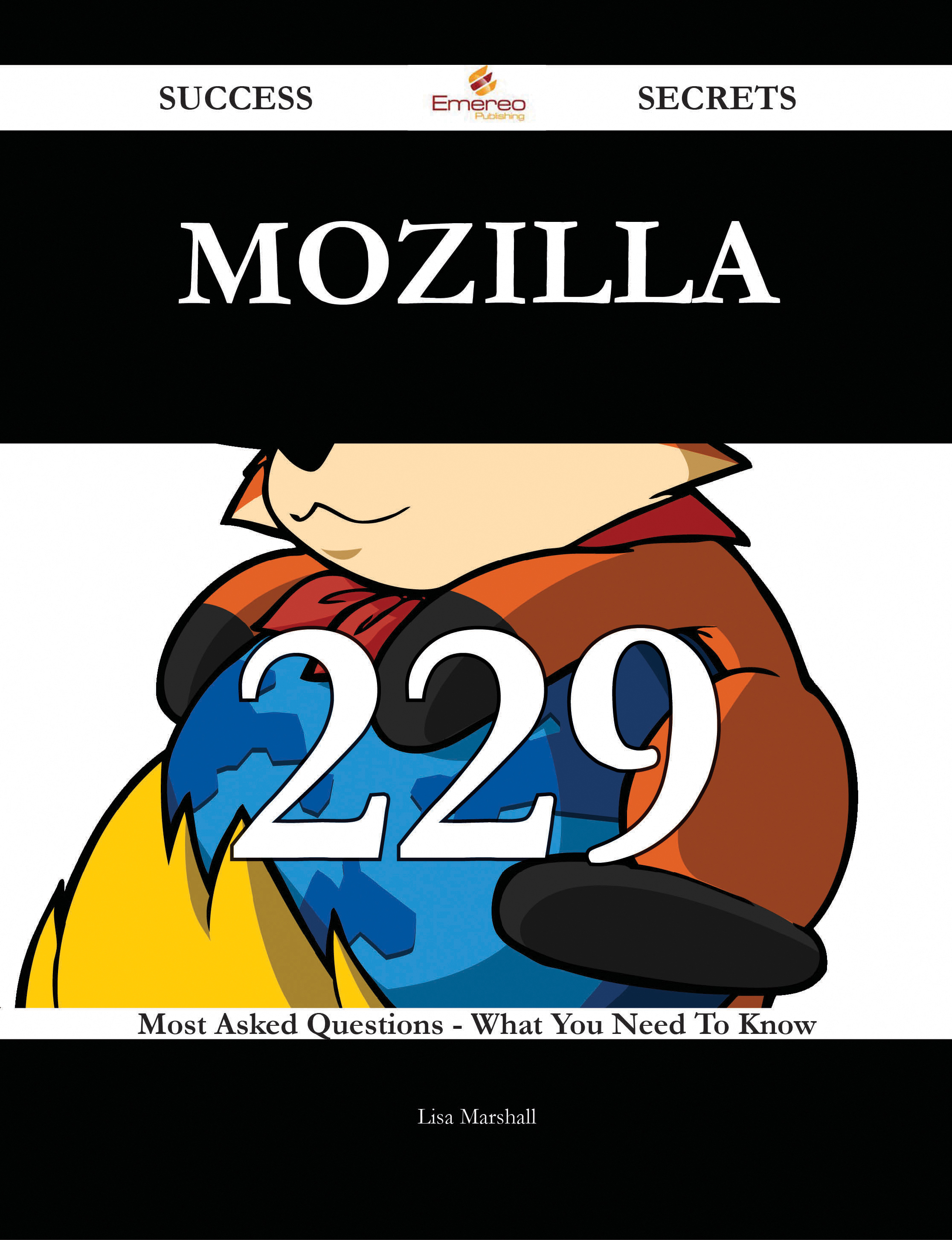 Mozilla 229 Success Secrets - 229 Most Asked Questions On Mozilla - What You Need To Know