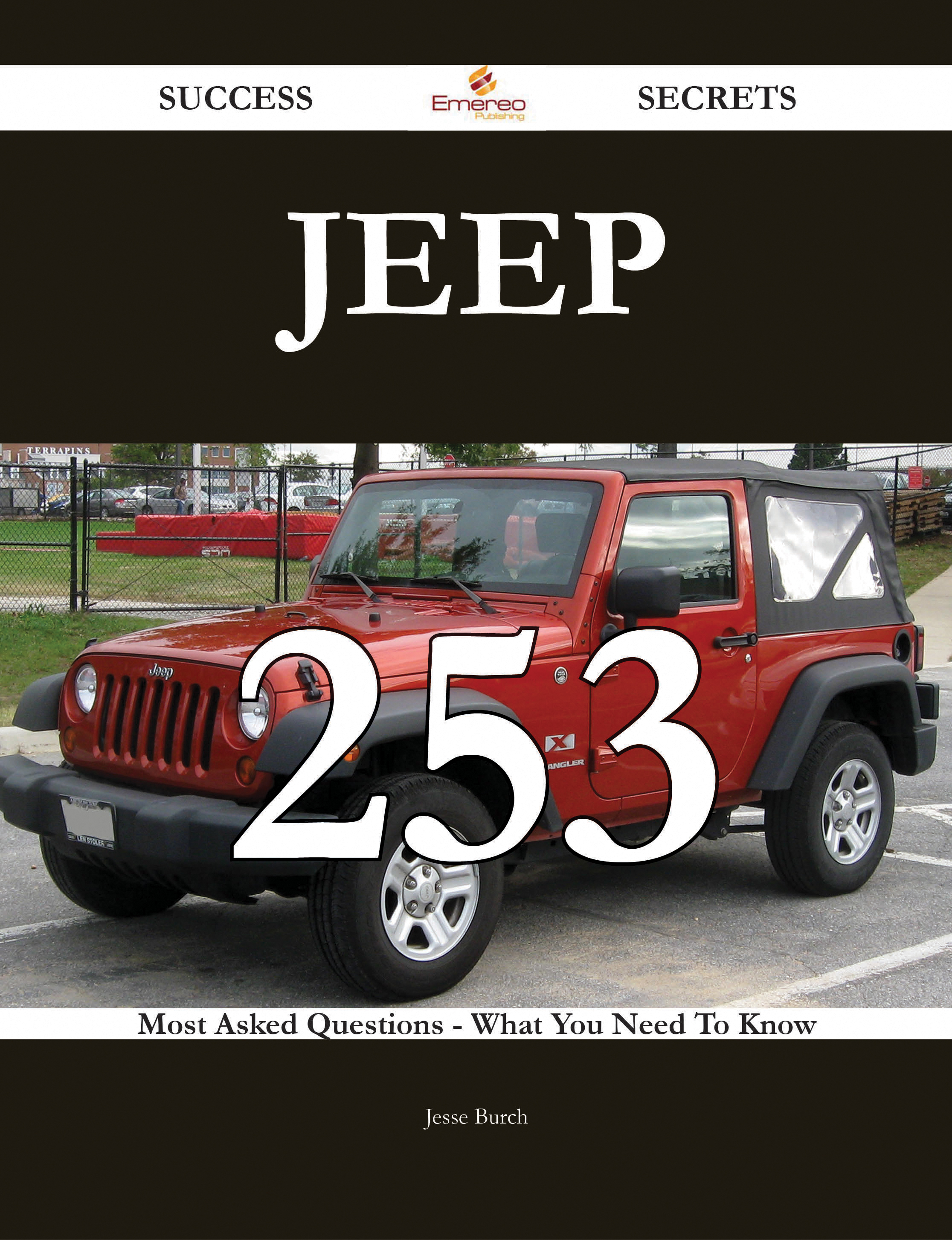 Jeep 253 Success Secrets - 253 Most Asked Questions On Jeep - What You Need To Know