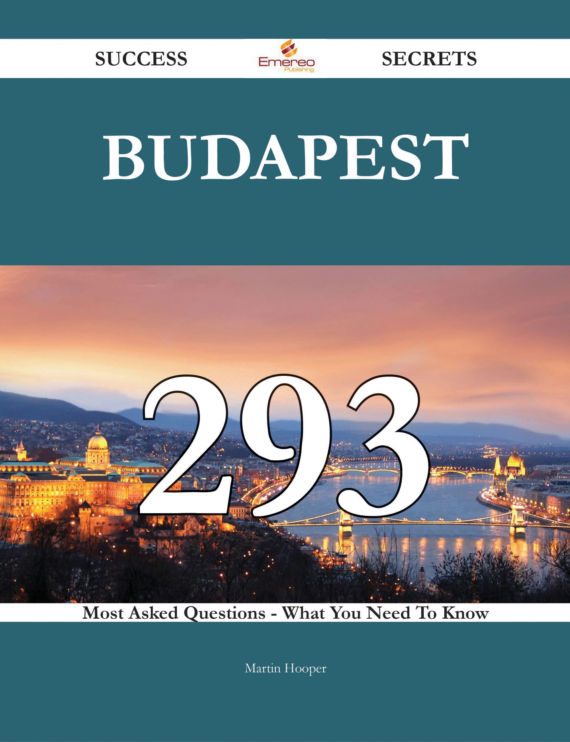 Budapest 293 Success Secrets - 293 Most Asked Questions On Budapest - What You Need To Know