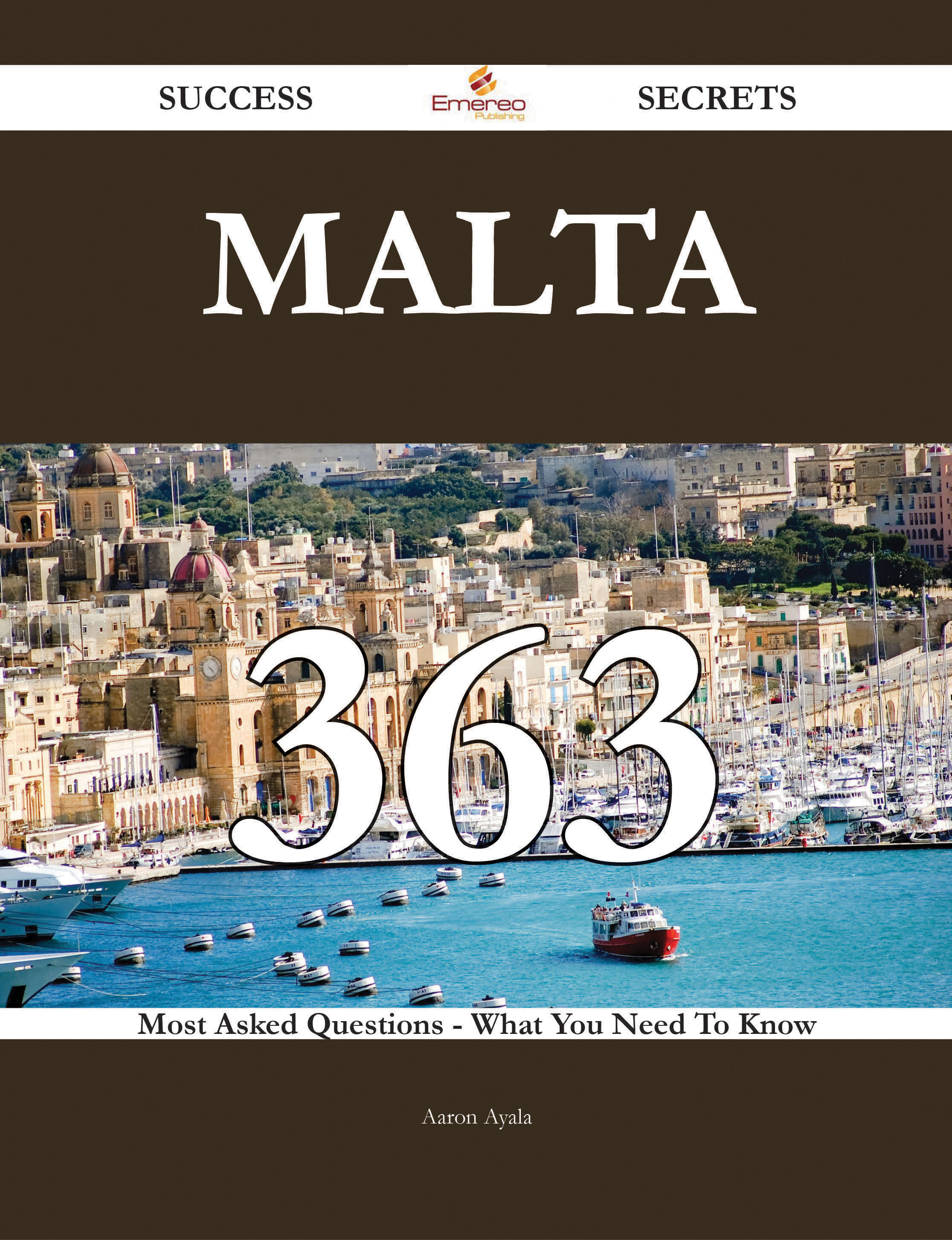 Malta 363 Success Secrets - 363 Most Asked Questions On Malta - What You Need To Know