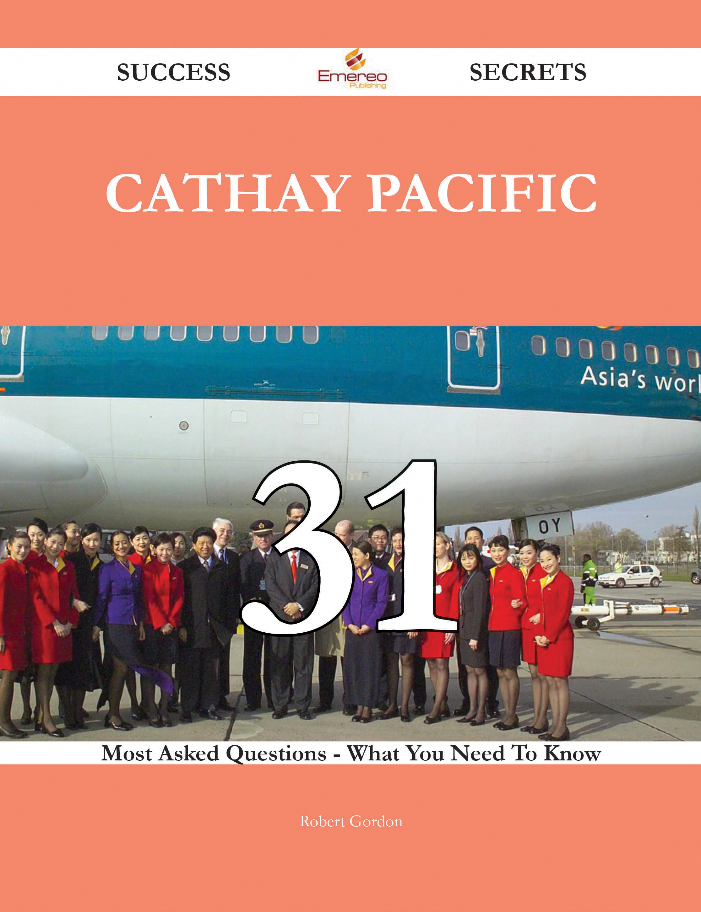 Cathay Pacific 31 Success Secrets - 31 Most Asked Questions On Cathay Pacific - What You Need To Know