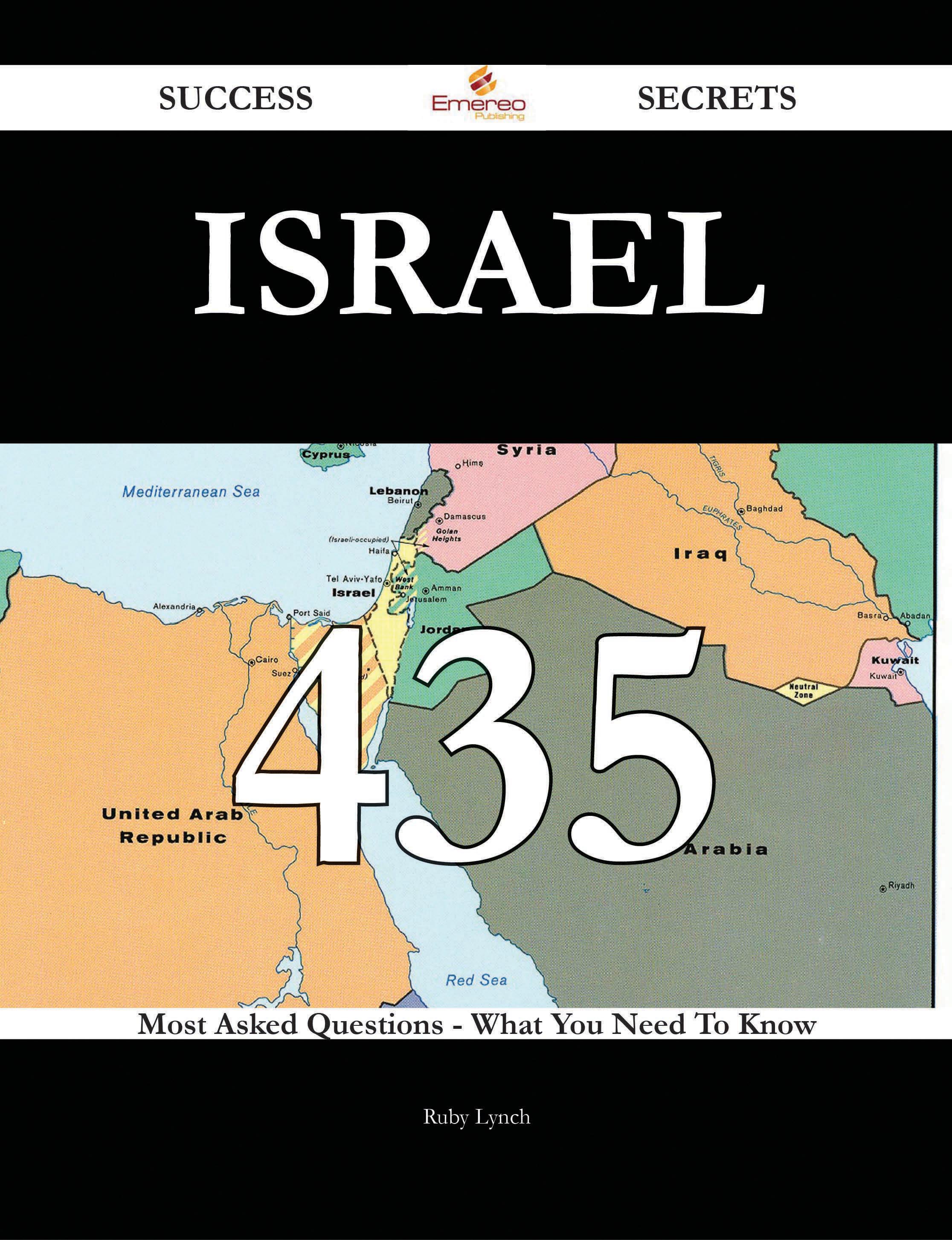 Israel 435 Success Secrets - 435 Most Asked Questions On Israel - What You Need To Know