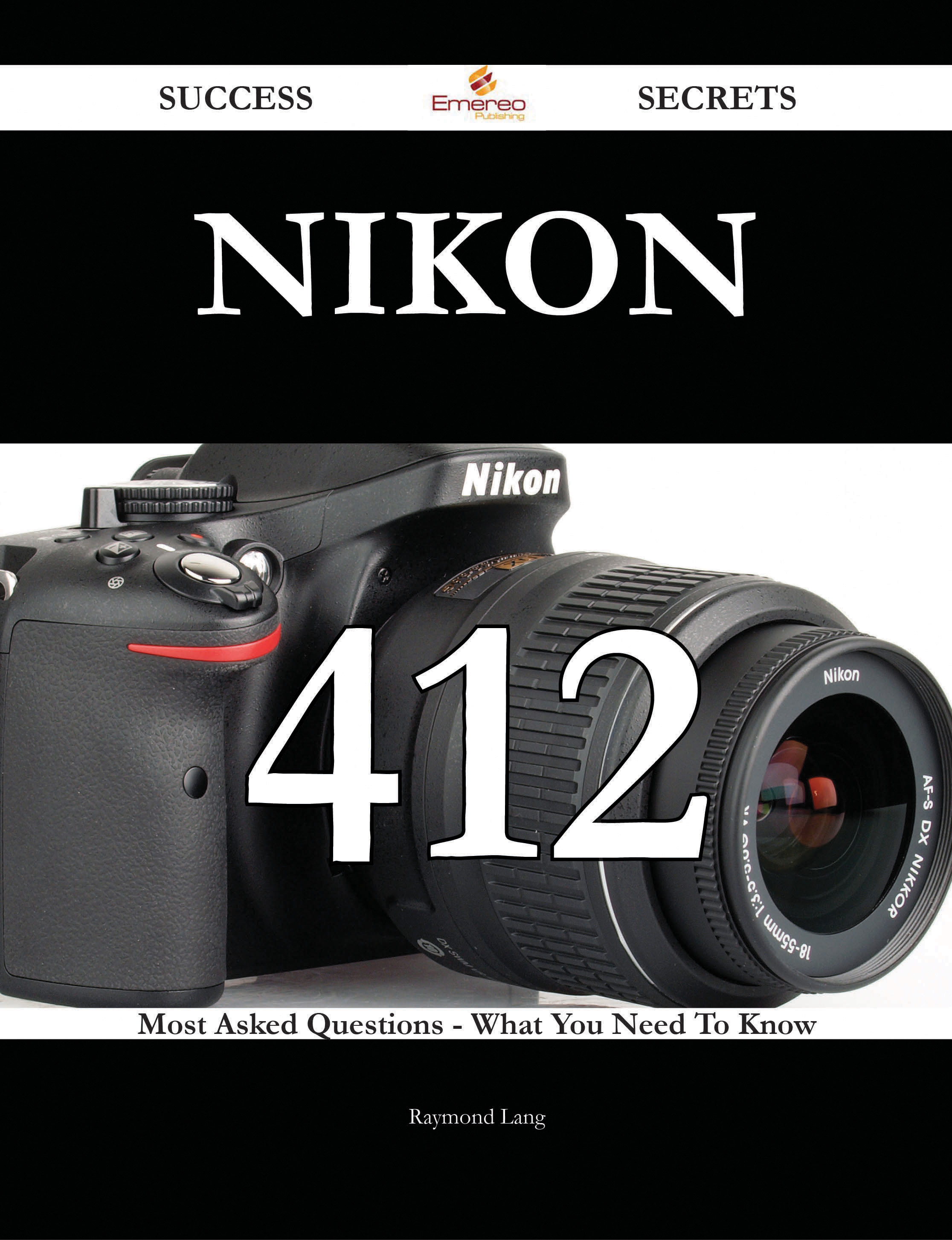 Nikon 412 Success Secrets - 412 Most Asked Questions On Nikon - What You Need To Know