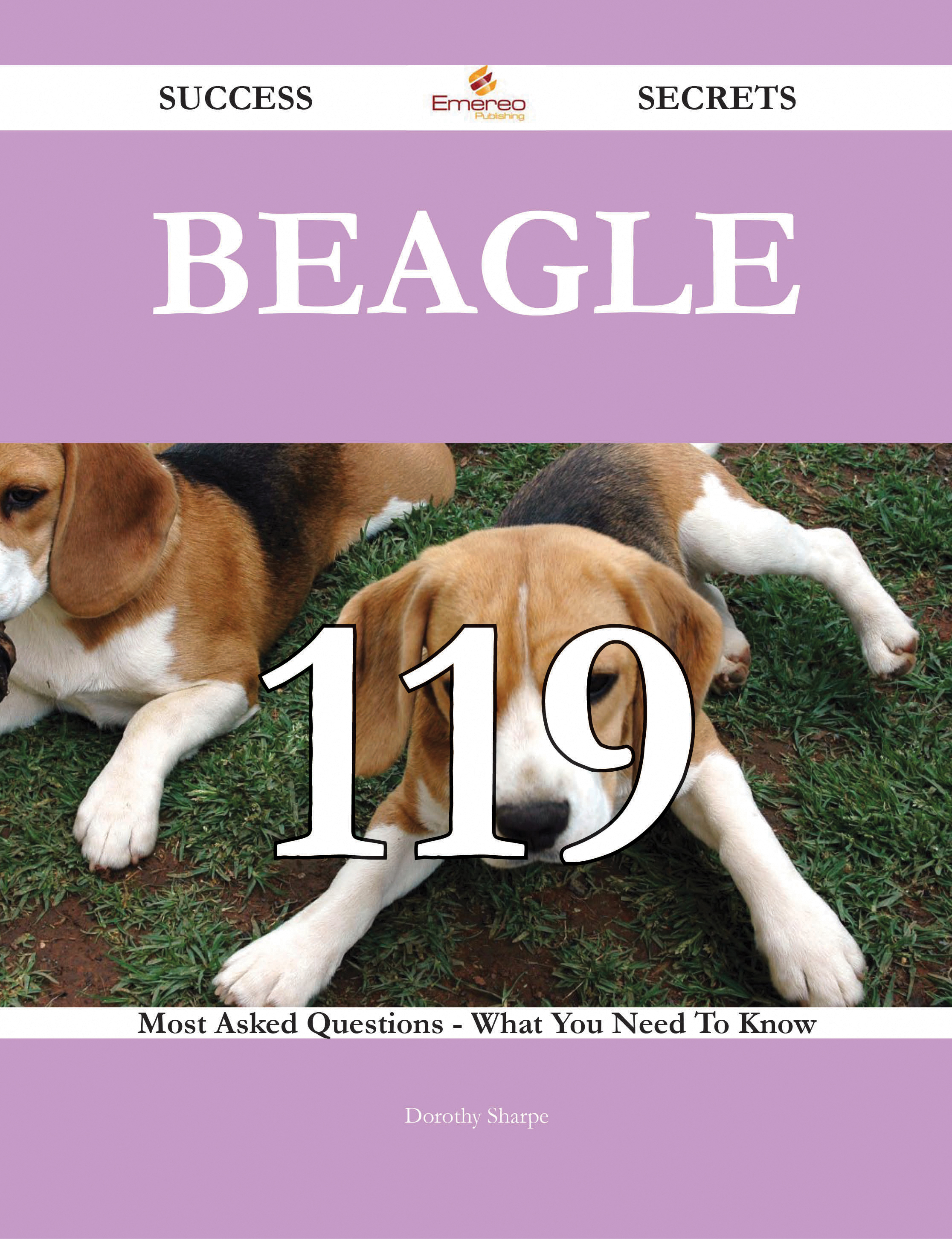 Beagle 119 Success Secrets - 119 Most Asked Questions On Beagle - What You Need To Know