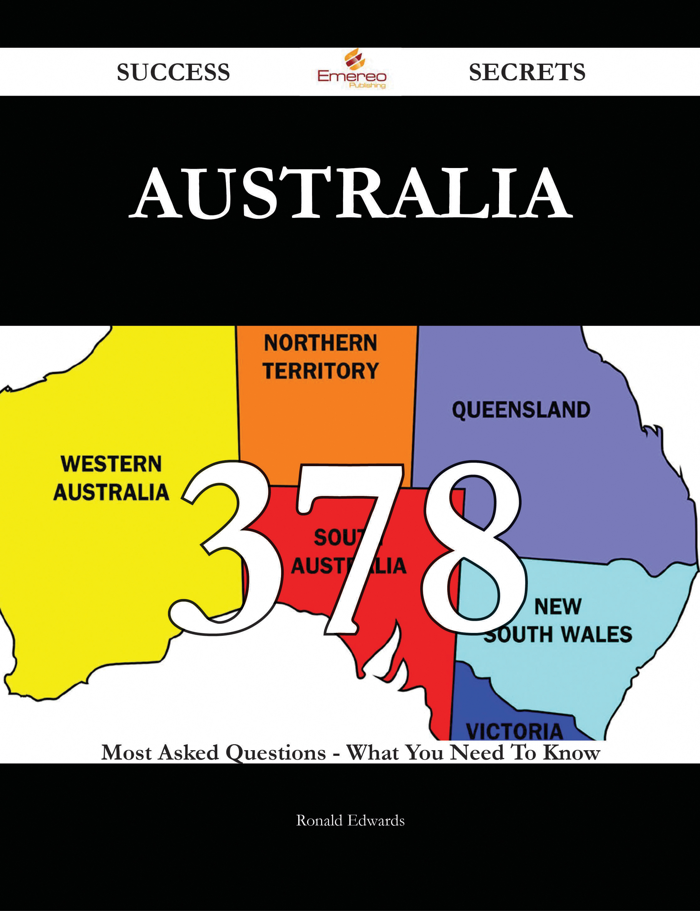 Australia 378 Success Secrets - 378 Most Asked Questions On Australia - What You Need To Know