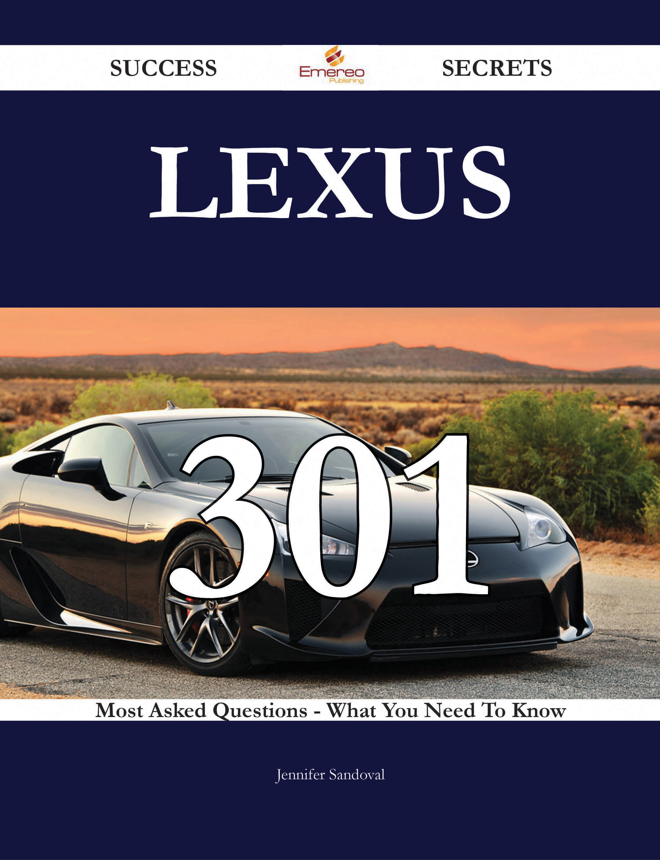 Lexus 301 Success Secrets - 301 Most Asked Questions On Lexus - What You Need To Know