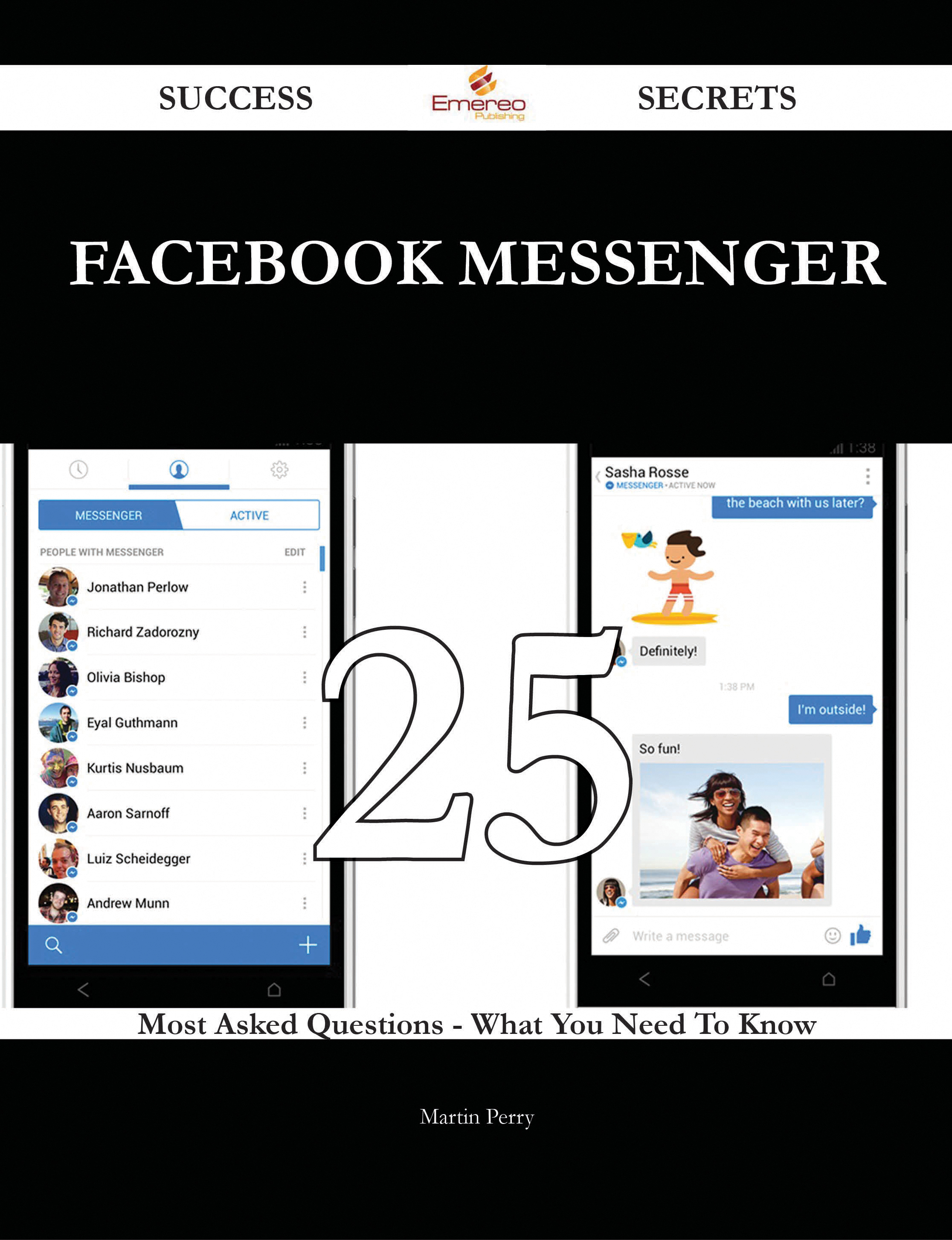 Facebook Messenger 25 Success Secrets - 25 Most Asked Questions On Facebook Messenger - What You Need To Know