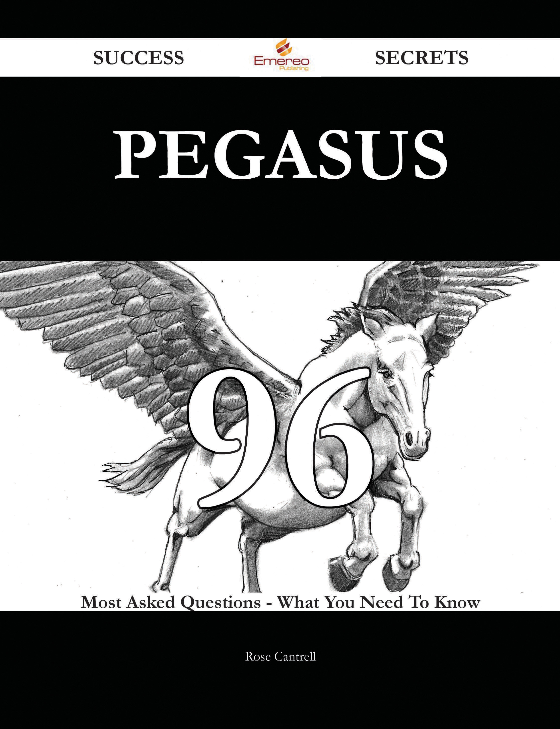 Pegasus 96 Success Secrets - 96 Most Asked Questions On Pegasus - What You Need To Know