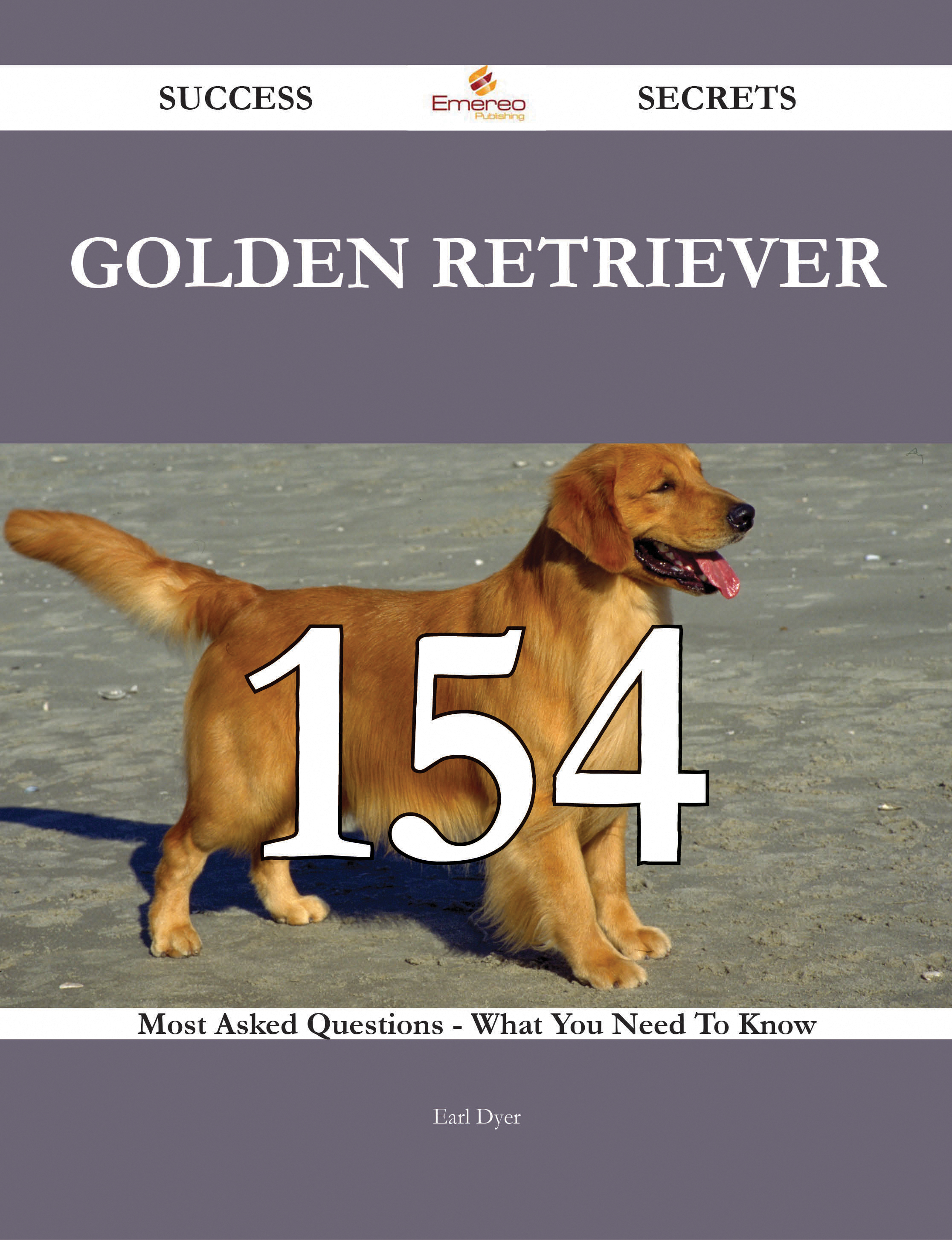 Golden Retriever 154 Success Secrets - 154 Most Asked Questions On Golden Retriever - What You Need To Know