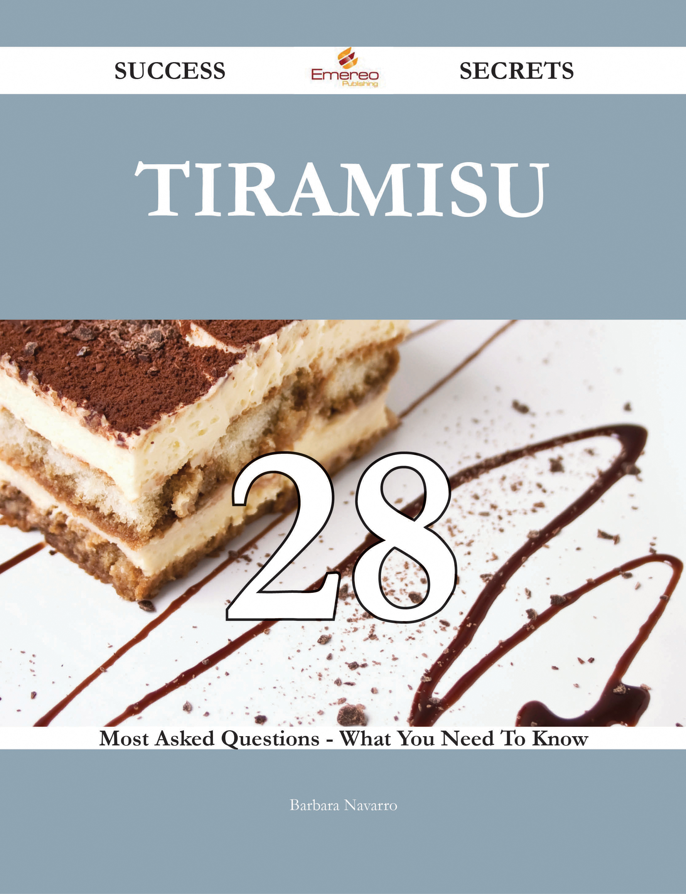 Tiramisu 28 Success Secrets - 28 Most Asked Questions On Tiramisu - What You Need To Know