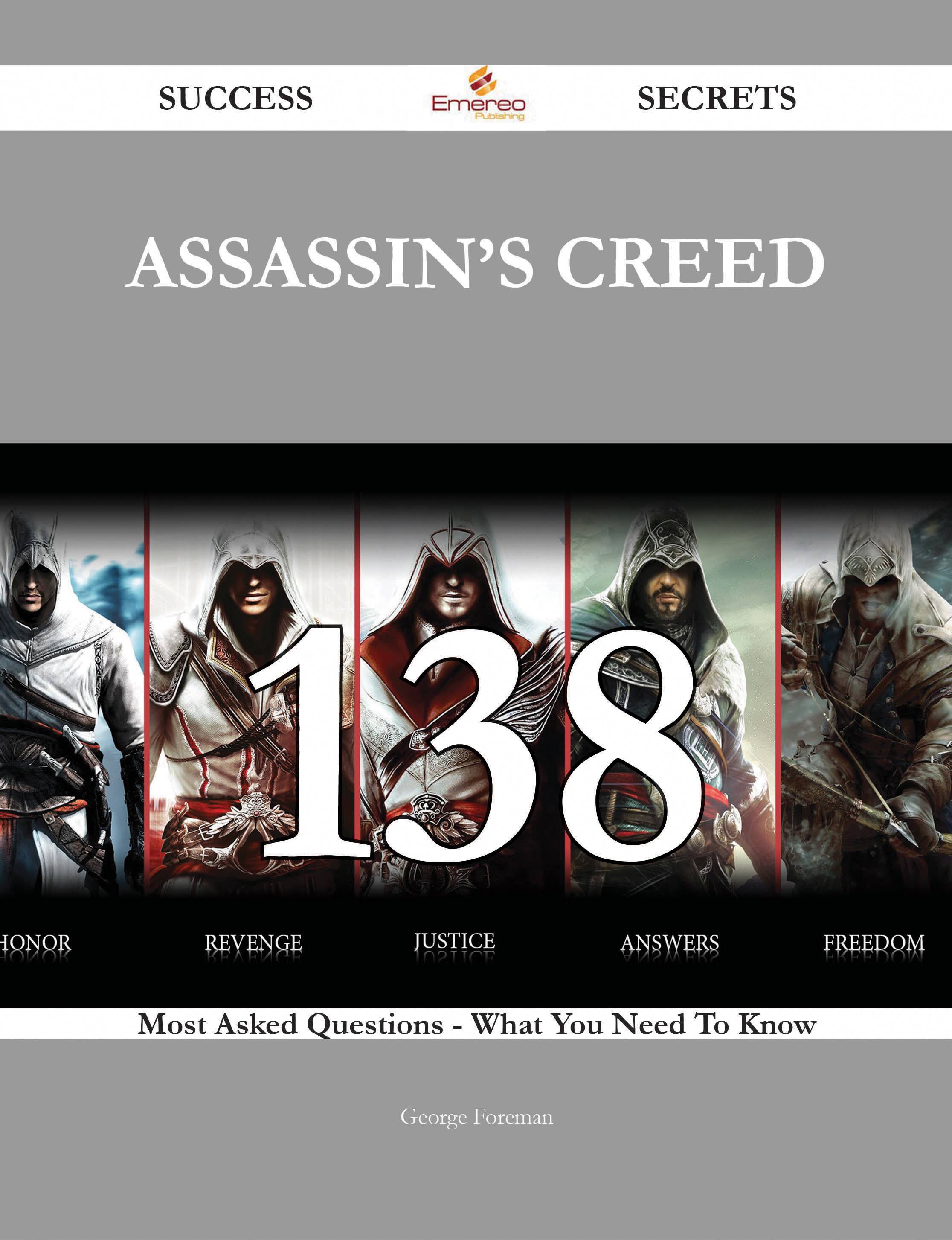 Assassin's Creed 138 Success Secrets - 138 Most Asked Questions On Assassin's Creed - What You Need To Know