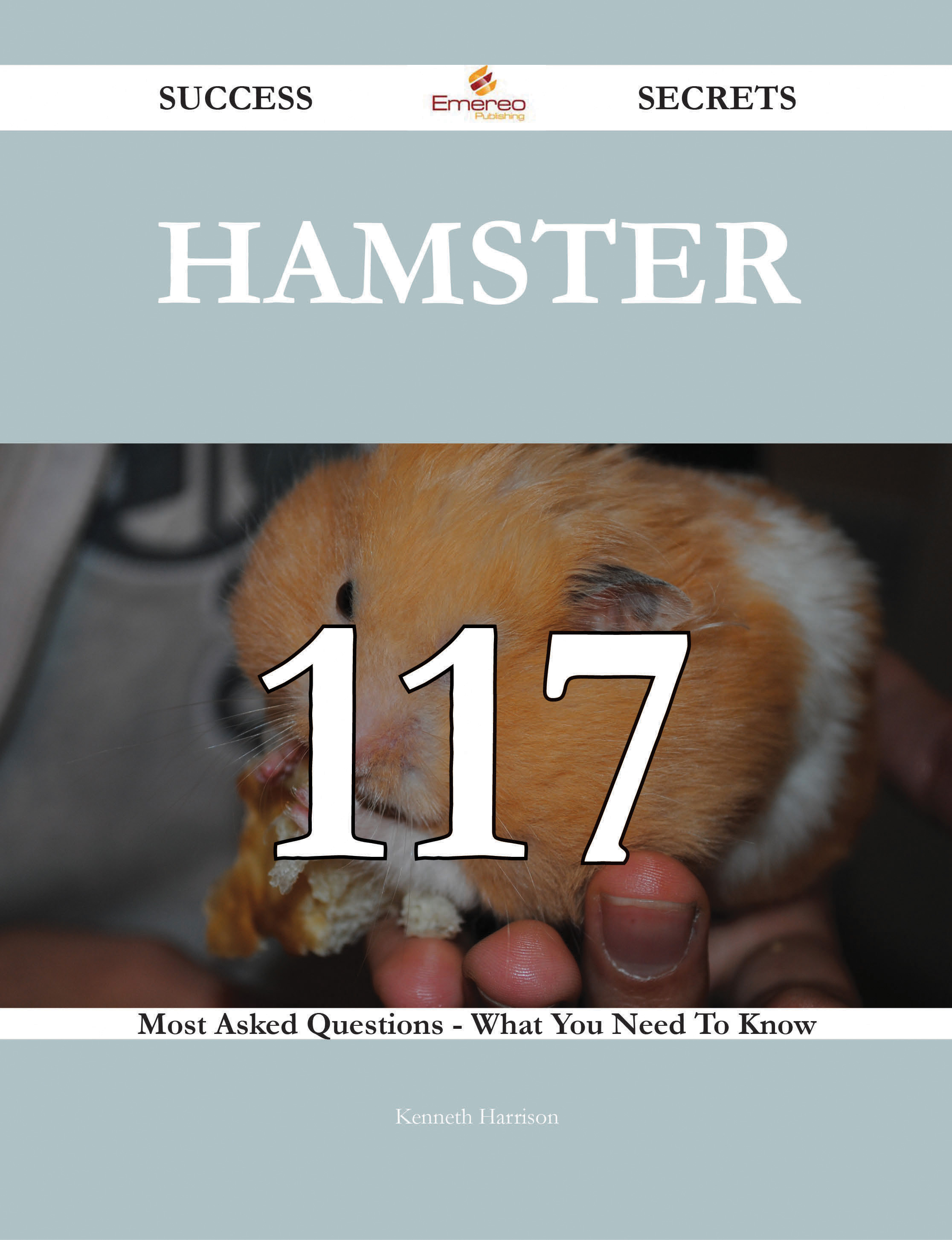 Hamster 117 Success Secrets - 117 Most Asked Questions On Hamster - What You Need To Know