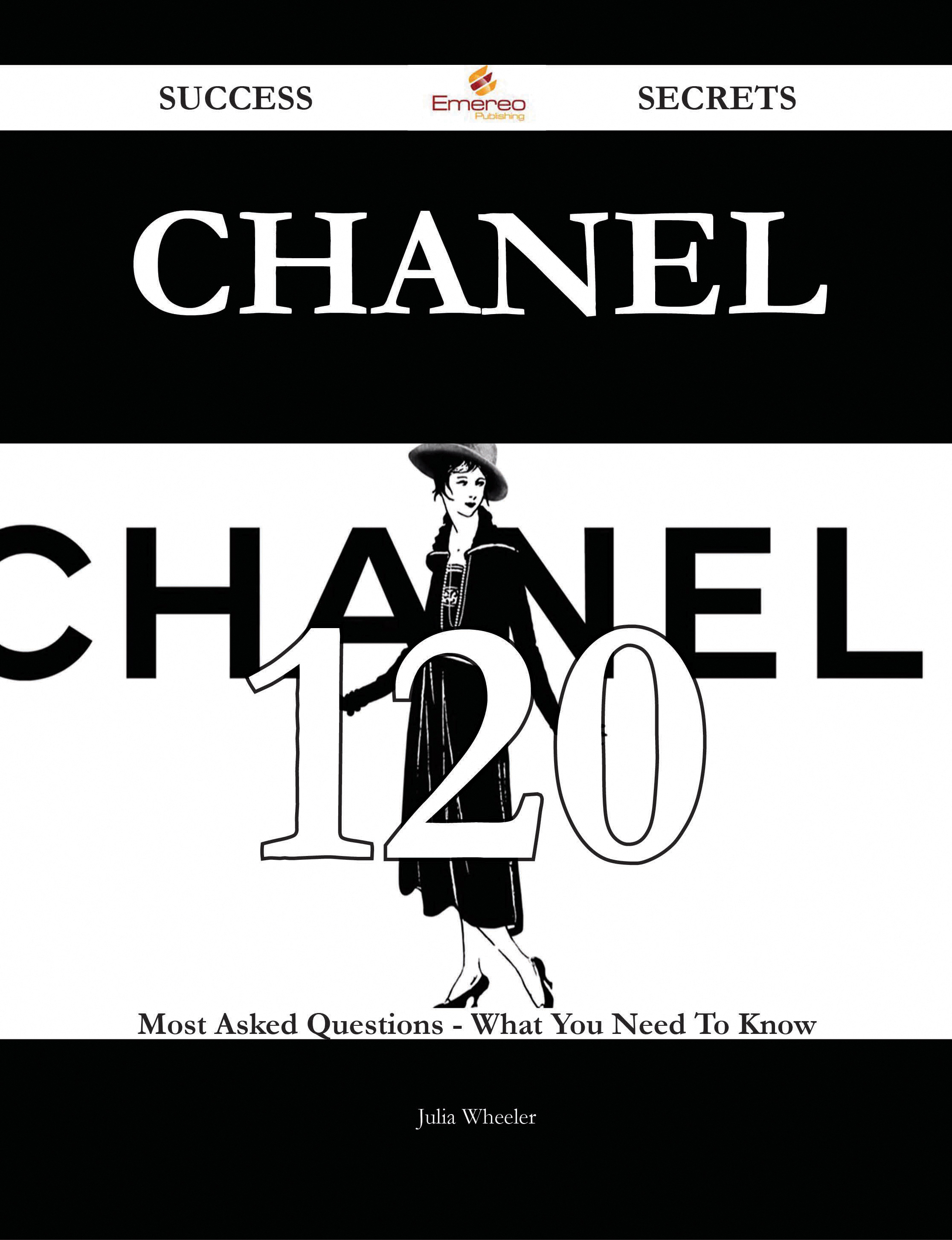 Chanel 120 Success Secrets - 120 Most Asked Questions On Chanel - What You Need To Know